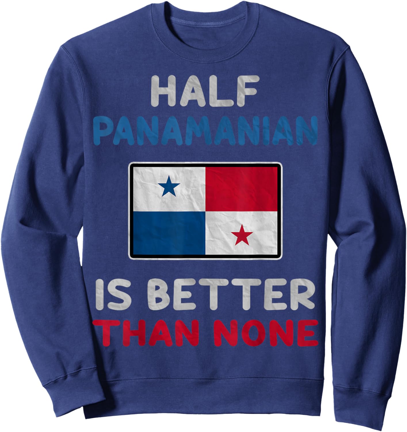 Half Panamanian Is Better Than None Panama Flag Sweatshirt - Sweatshirt | Navy
