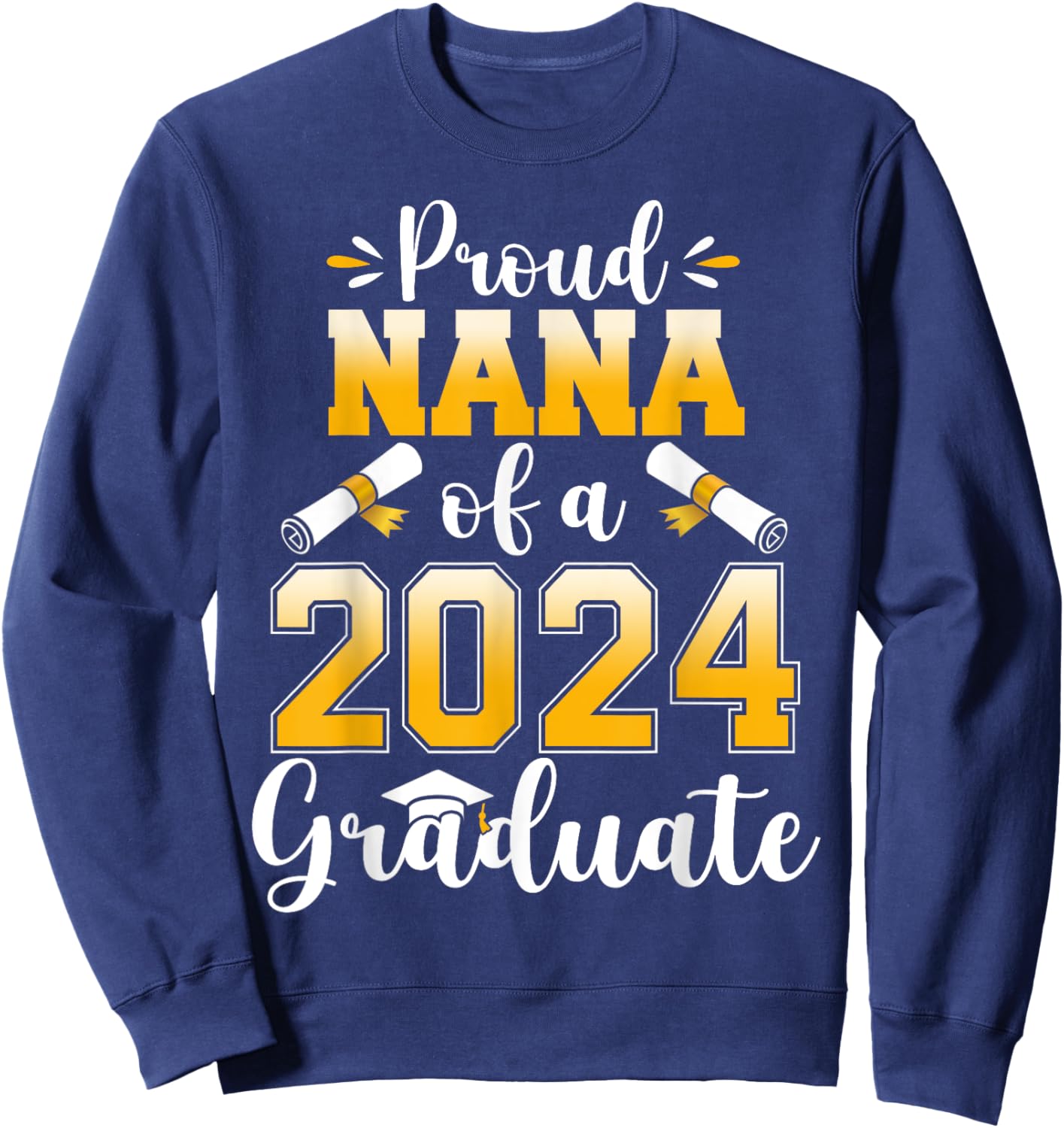 Proud Nana of a Class Of 2024 Graduate Senior Graduation Sweatshirt - Sweatshirt | Navy