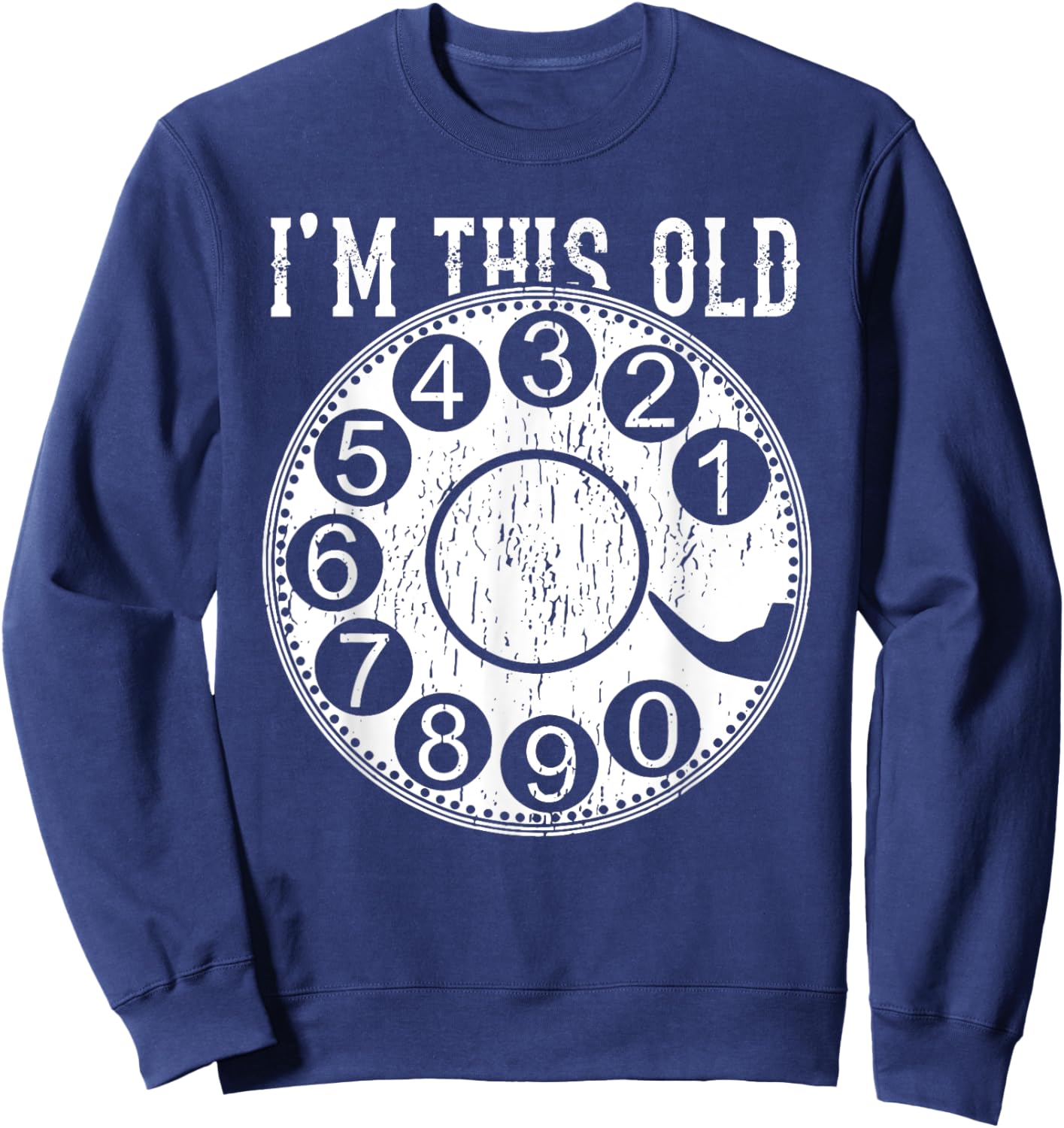 I'm This Old Rotary Dial Phone Vintage Classic Telephone Pun Sweatshirt - Sweatshirt | Navy
