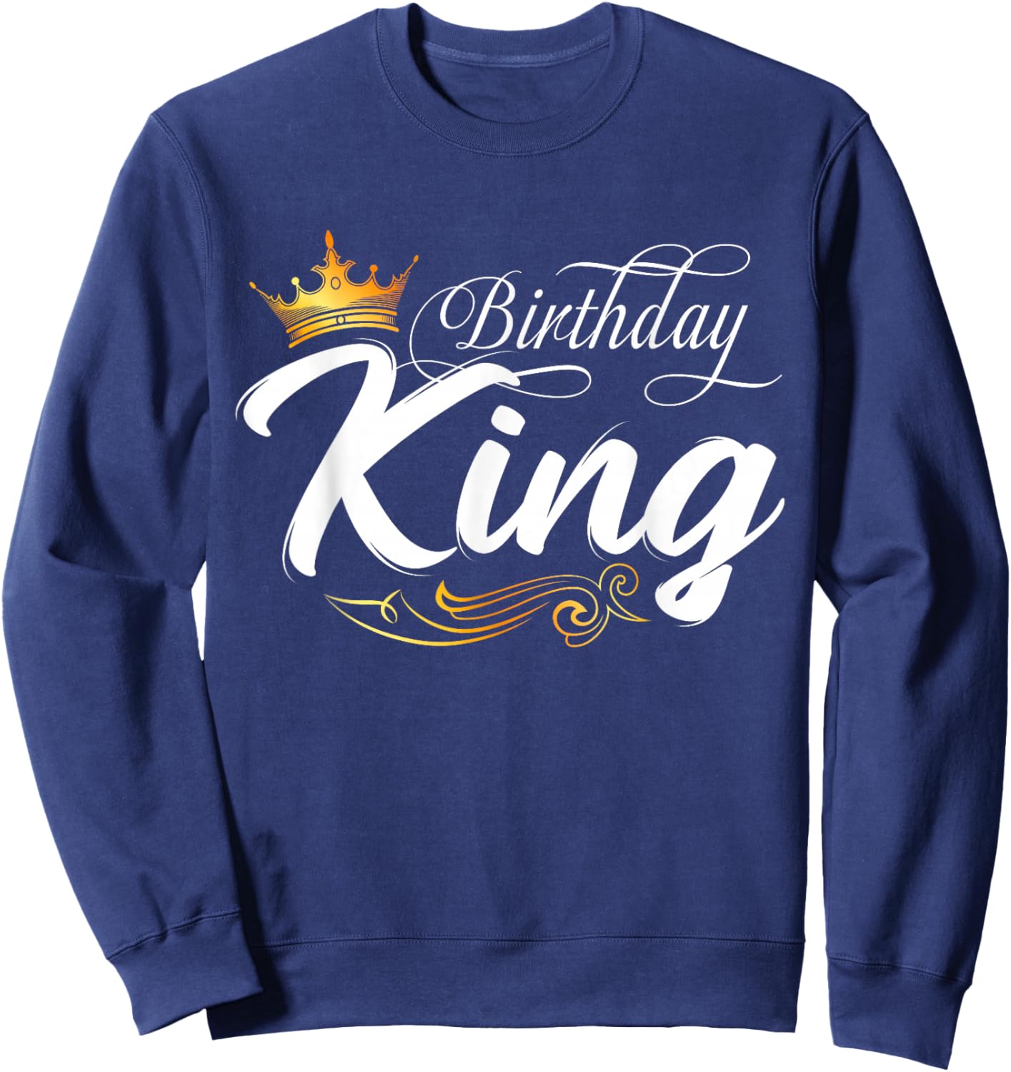 Birthday King, Birthday, Boys Birthday Fathers Day Men Sweatshirt - Sweatshirt | Navy