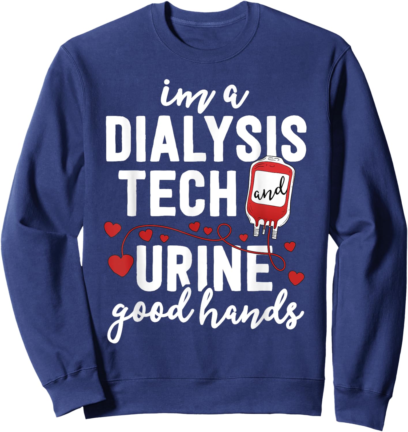 Dialysis Tech Gifts Women Funny Nurse Pun Urine Good Hands Sweatshirt - Sweatshirt | Navy