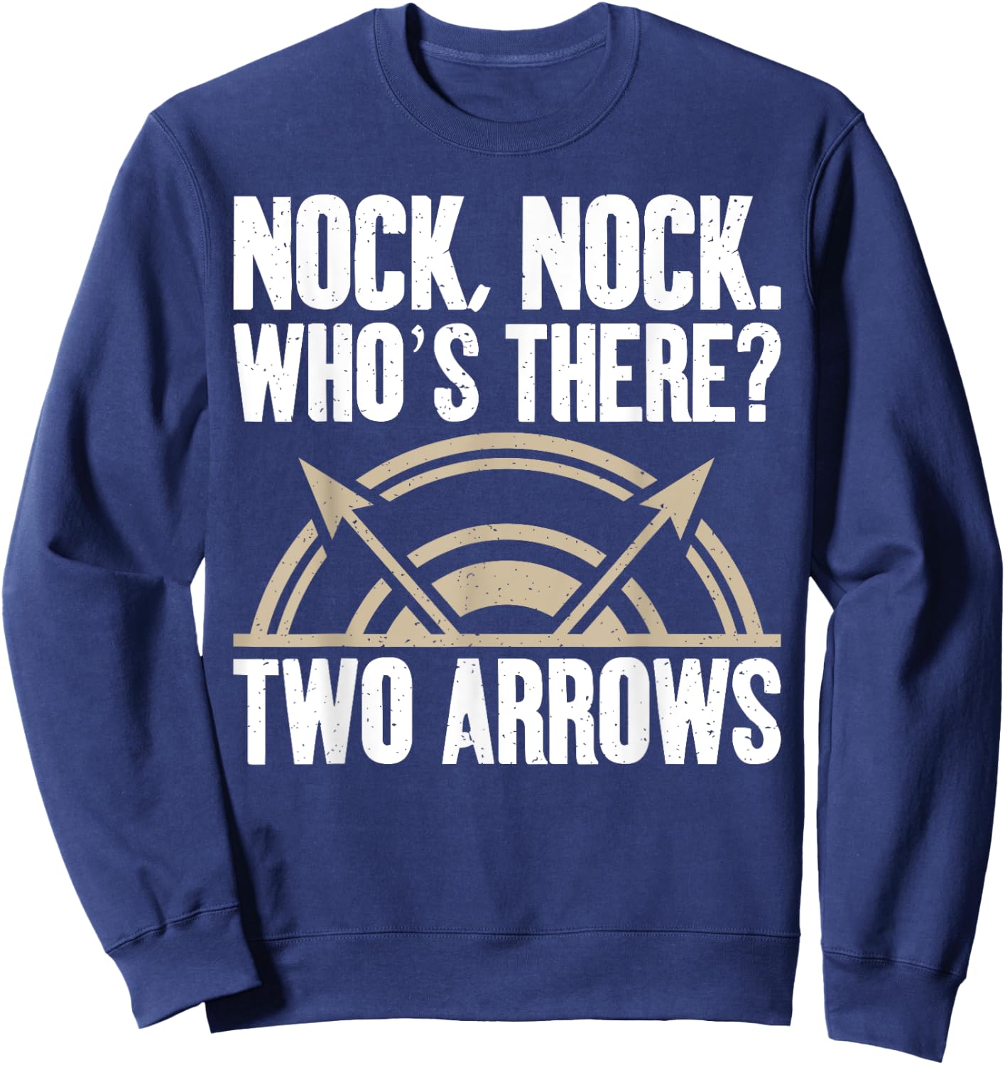 Nock Nock whos there two Arrows funny Bowhunting Archery Sweatshirt - Sweatshirt | Navy