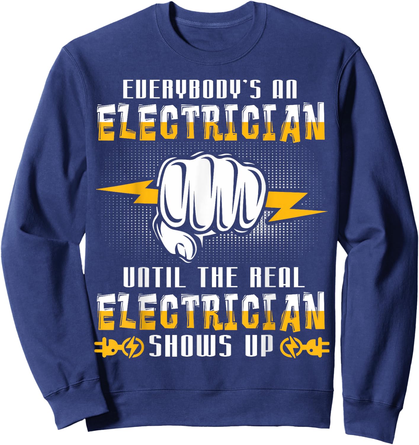 Everybody's An Electrician Until The Real Funny Sweatshirt - Sweatshirt | Navy