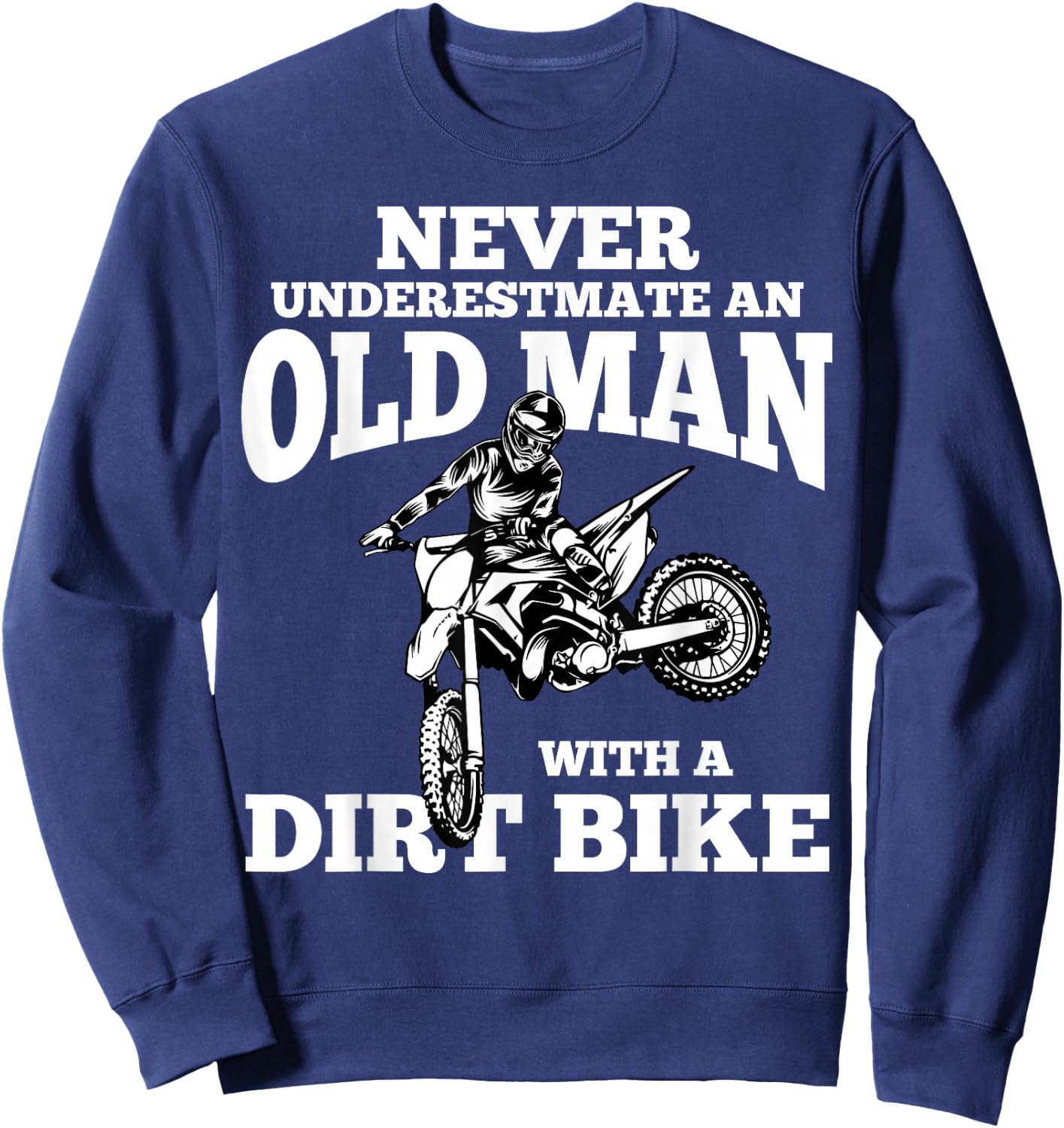 Never Underestimate an Old Man with a Dirt Bike Funny Gifts Small Sweatshirt - Sweatshirt | Navy