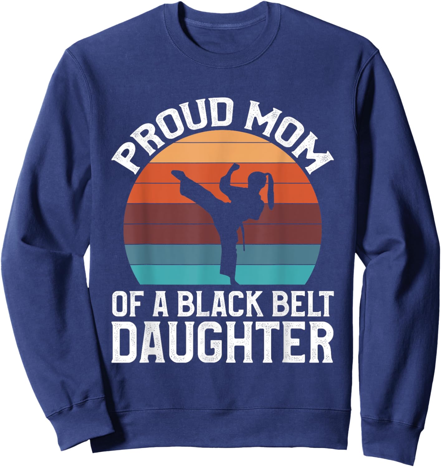 Proud Mom Of A Black Belt Daughter Sweatshirt - Sweatshirt | Navy