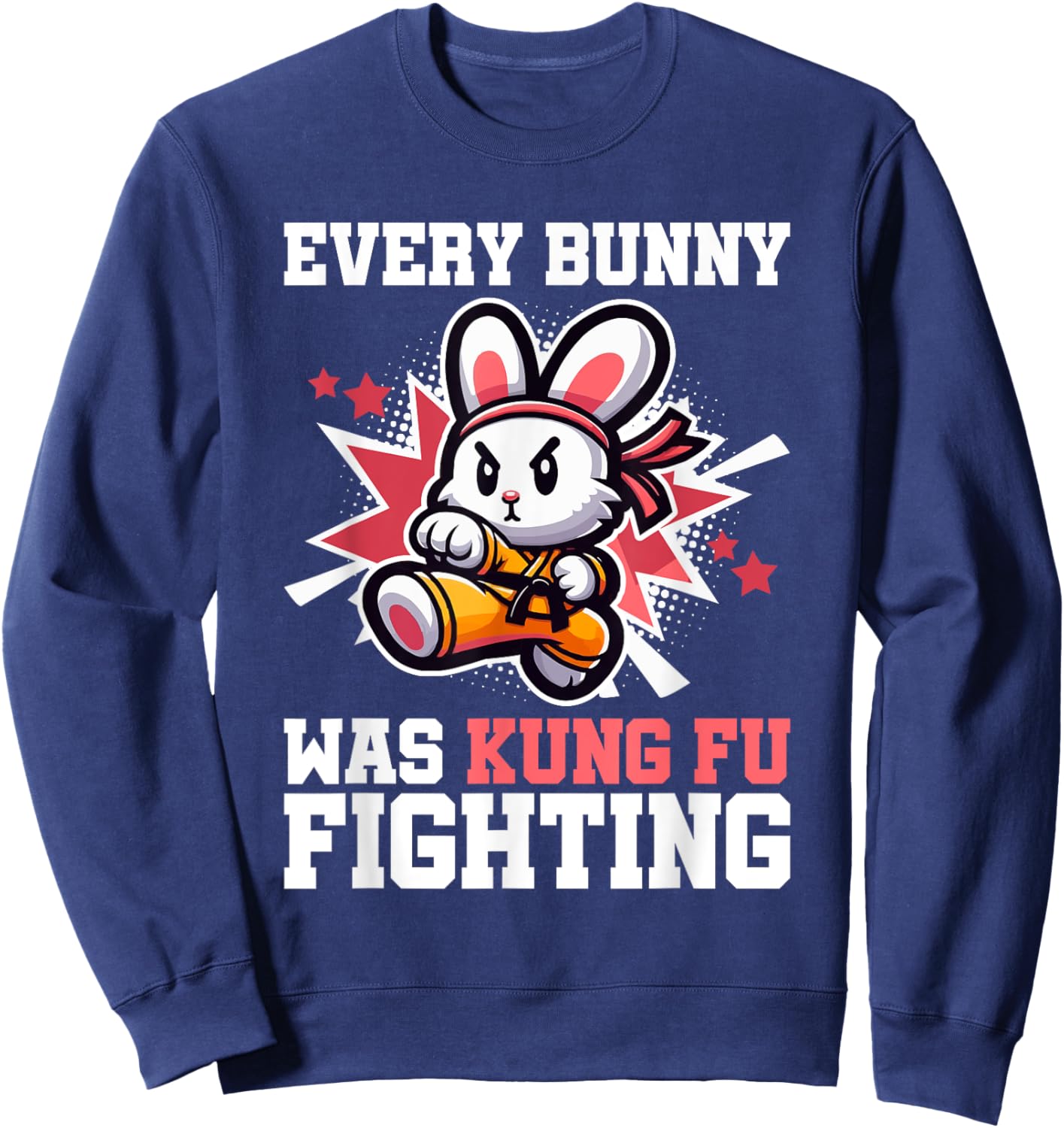 Every Bunny Was Kung Fu Fighting - Funny Rabbit Martial Art Sweatshirt - Sweatshirt | Navy