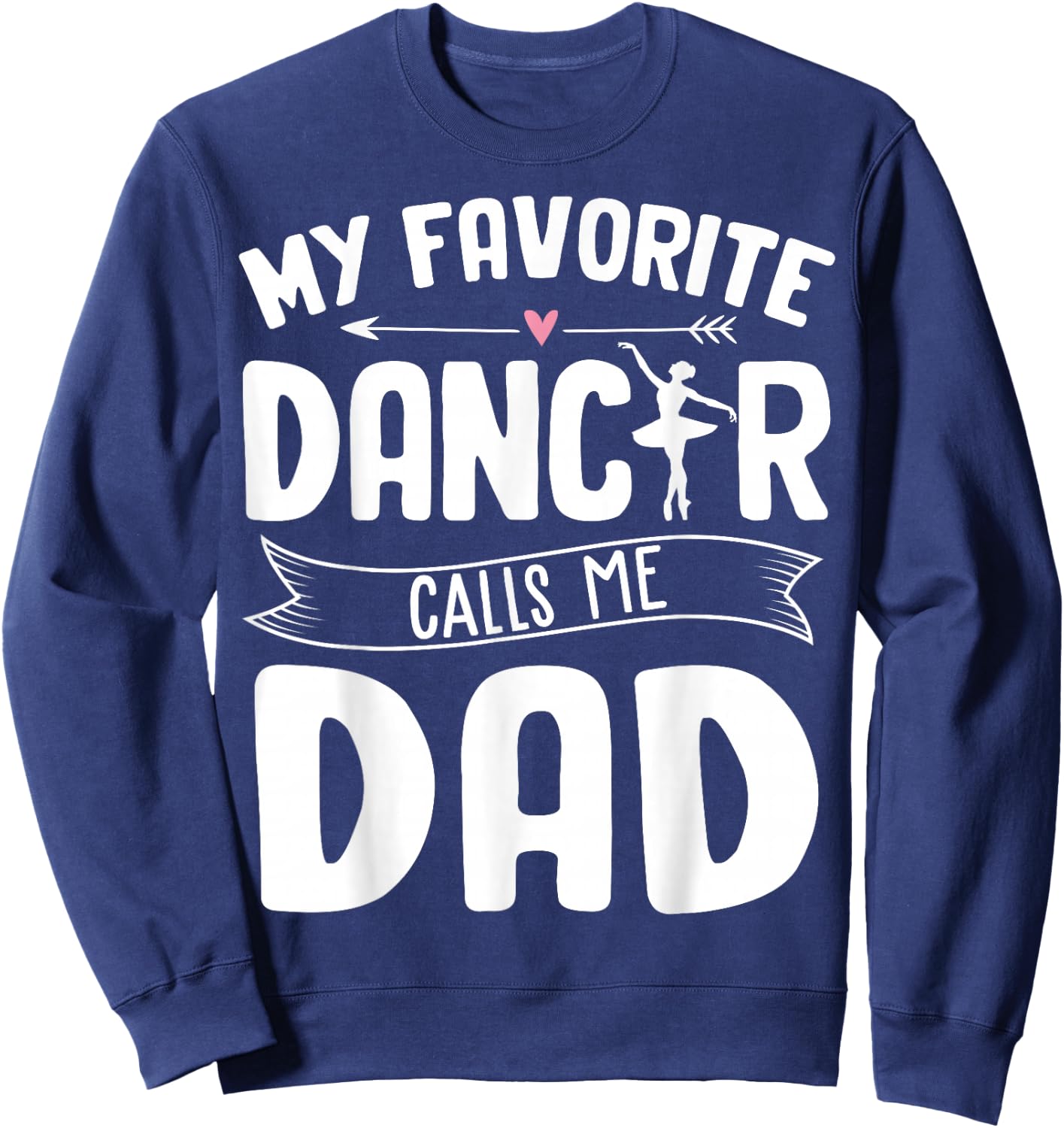 My Favorite Dancer Calls Me Dad Ballet Father's Day Gift Sweatshirt - Sweatshirt | Navy