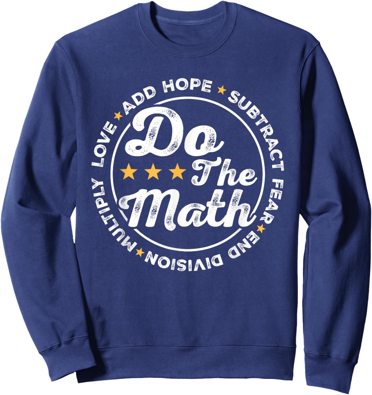 Math Inspiring Positive Quote Do The Math Love Hope Fear Sweatshirt - Sweatshirt | Navy