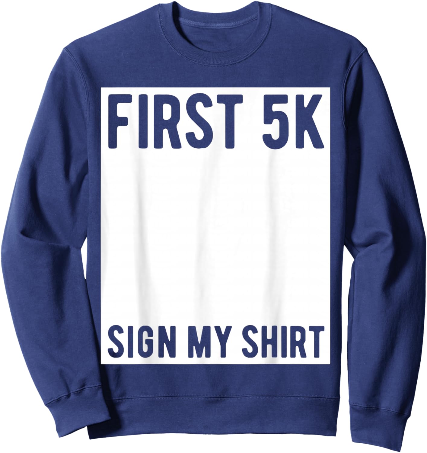 First 5K Endurance Run Sign My Shirt Funny 5K Runners Sweatshirt - Sweatshirt | Navy