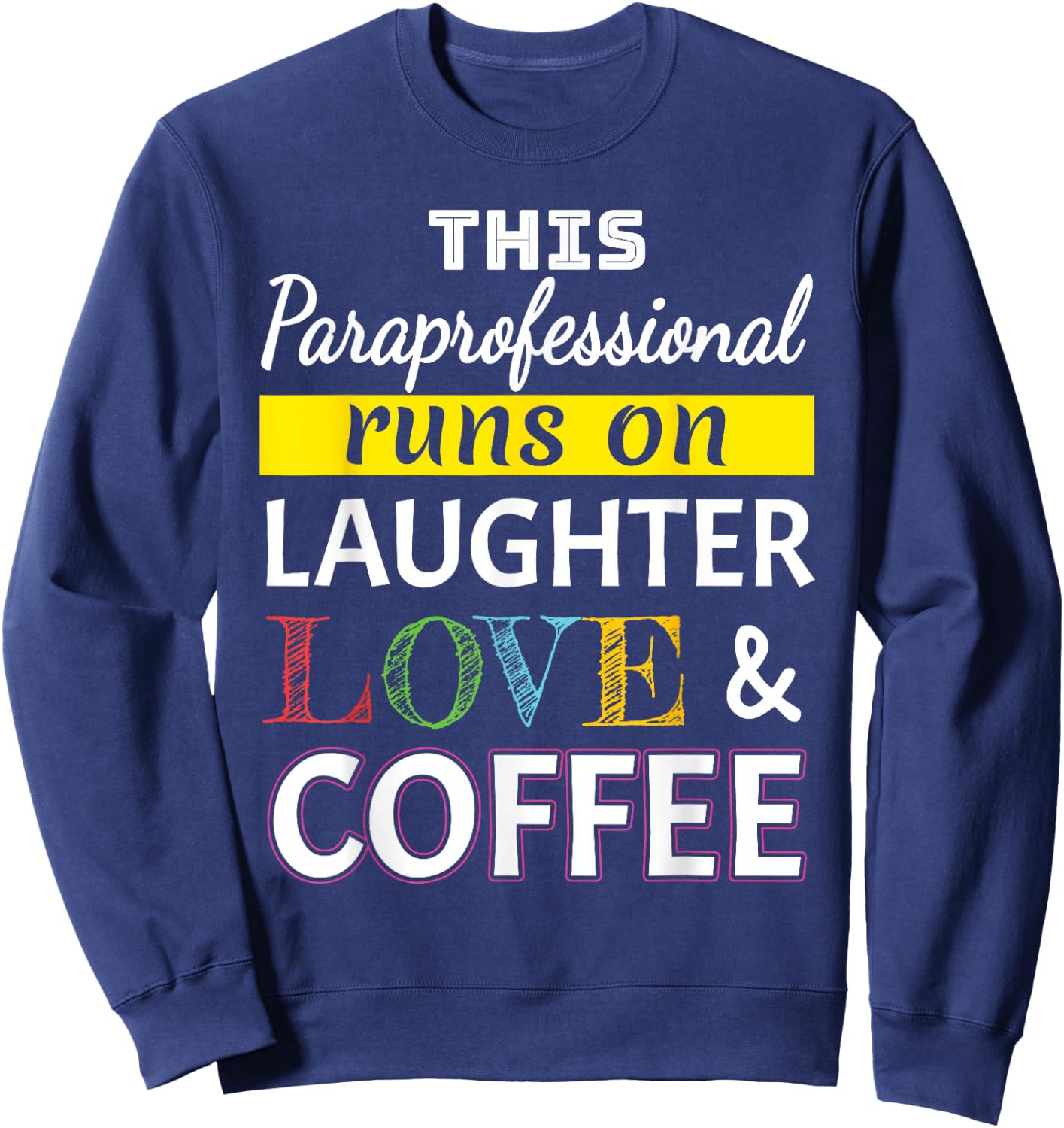 Paraprofessional runs on Laughter Love Coffee Para Sweatshirt - Sweatshirt | Navy
