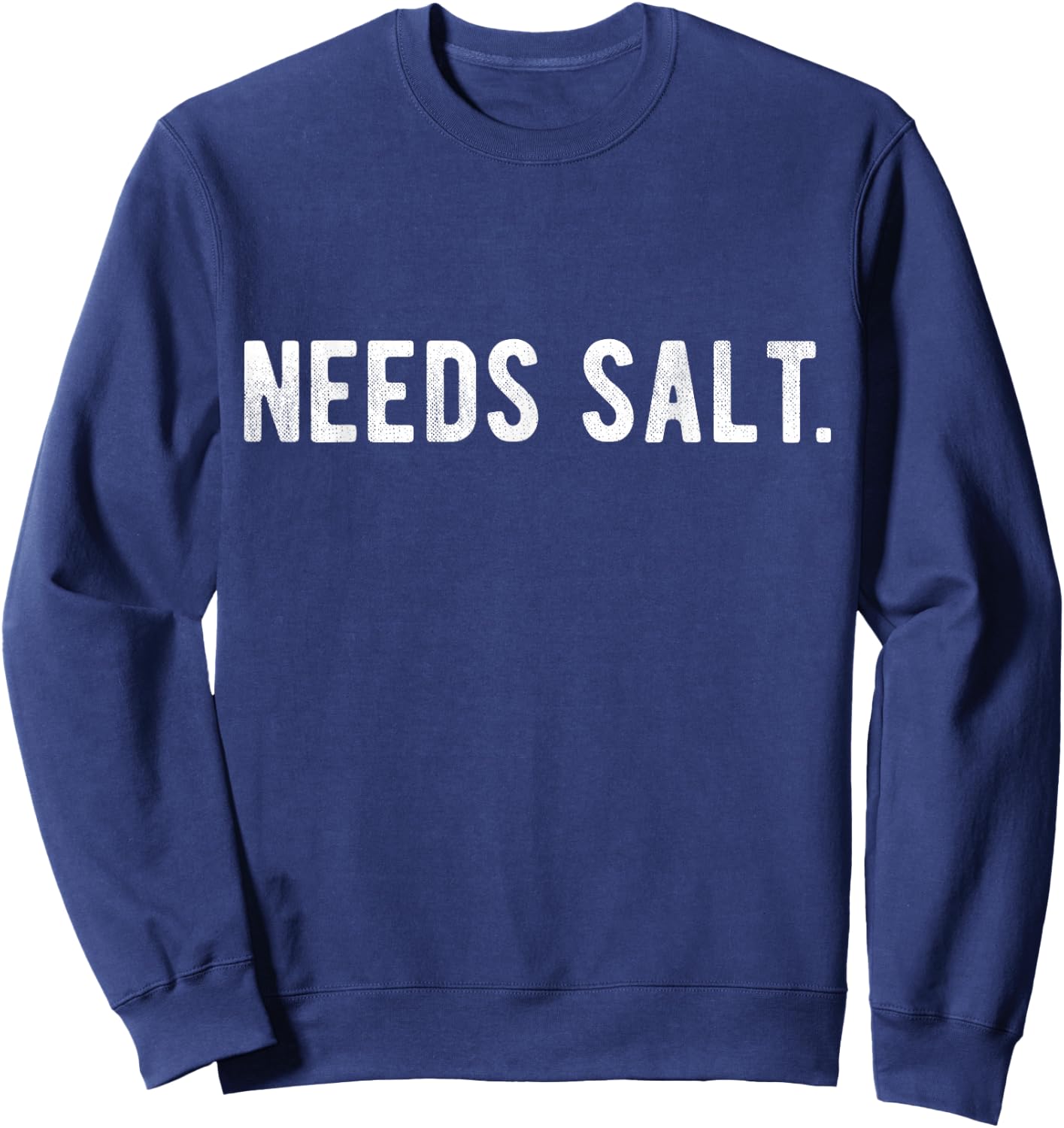 Needs Salt Funny Cooking Chef Assistant Baker Master Cook Sweatshirt - Sweatshirt | Navy