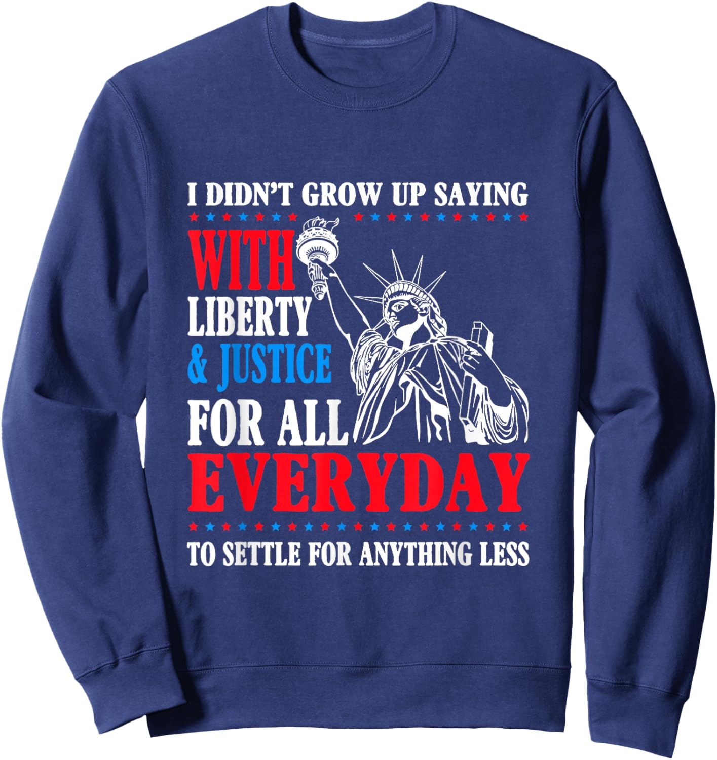 I Didn't Grow Up Saying With Liberty & Justice For All Sweatshirt - Sweatshirt | Navy