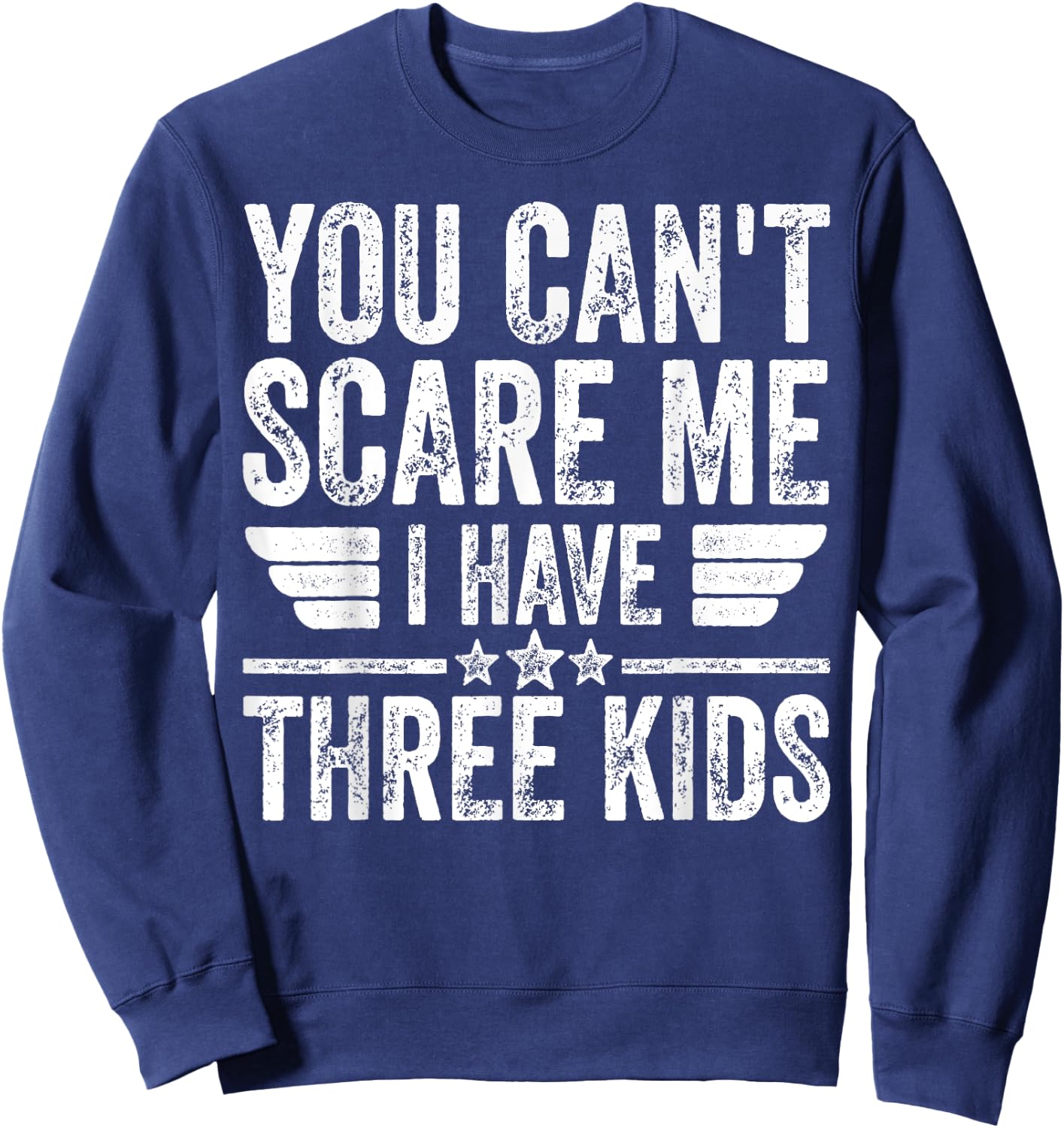 You Can't Scare Me I Have Three Kids Shirt Father's Day Sweatshirt - Sweatshirt | Navy