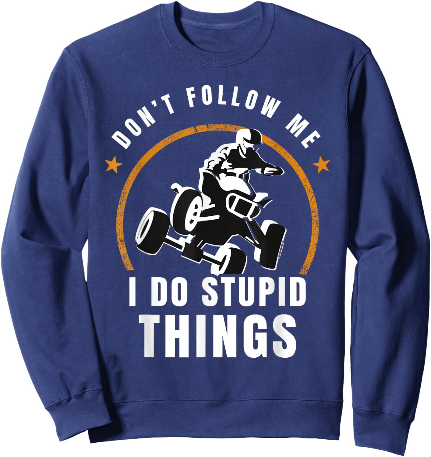 Quad Don't Follow Me I Do Stupid Things Offroad Sweatshirt - Sweatshirt | Navy
