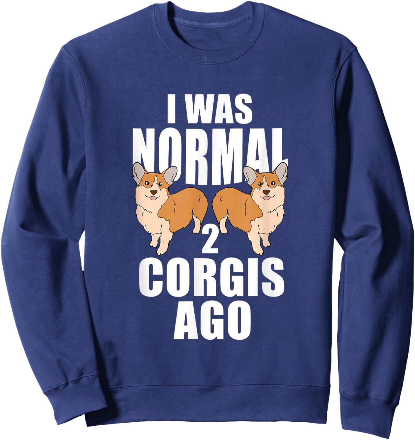 I Was Normal 2 Corgis Ago Corgi Dog Sweatshirt - Sweatshirt | Navy