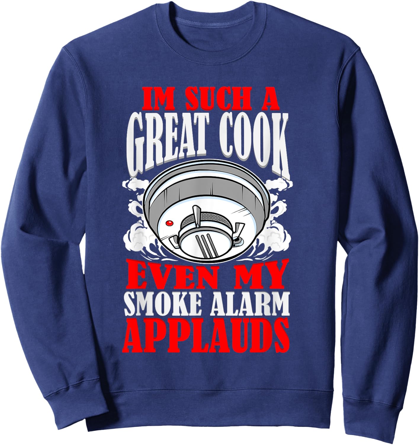 Great Cook Chef Jokes Bad Cooking Burned Food Kitchen Fire Sweatshirt - Sweatshirt | Navy