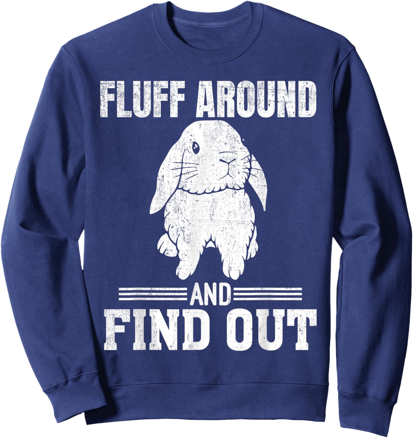 Holland Lop Rabbit Lover Fluff Around Find Out Holland Lop Sweatshirt - Sweatshirt | Navy