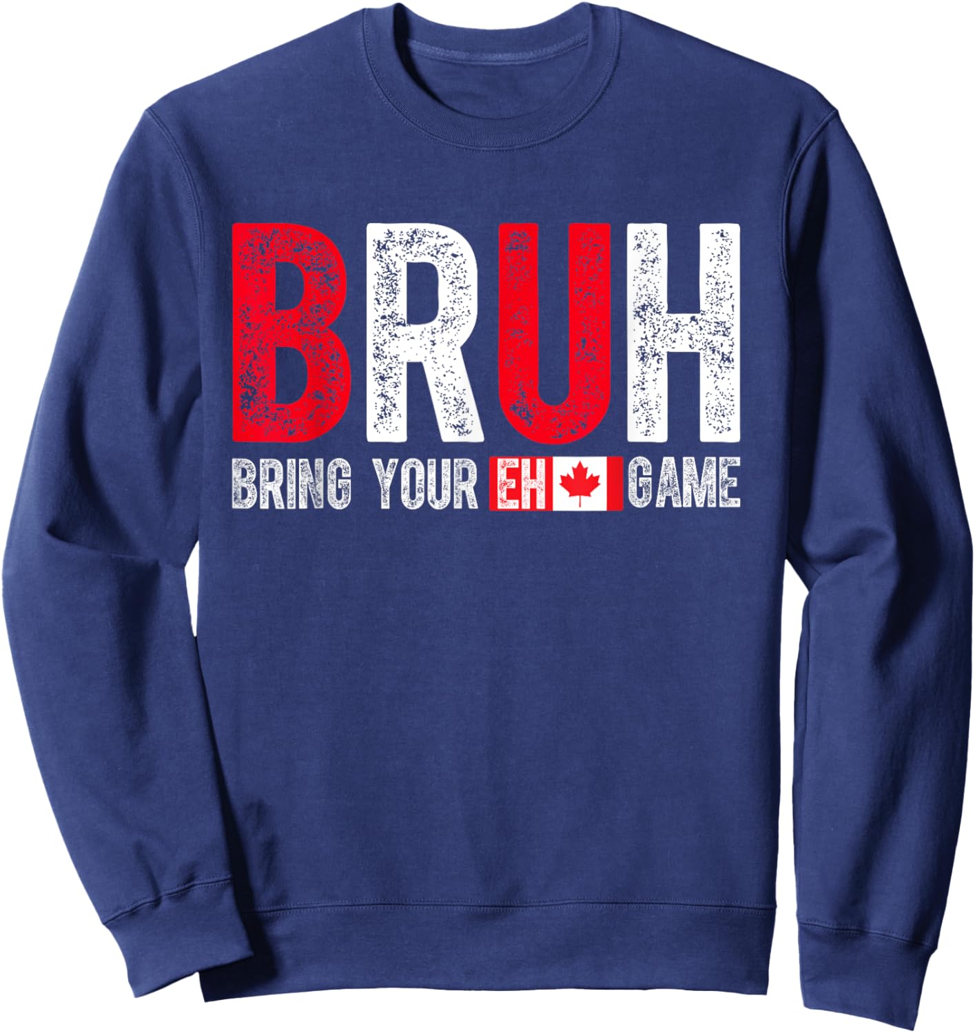 Canada Bruh Bring Your Eh Game Funny Canadian Sweatshirt - Sweatshirt | Navy