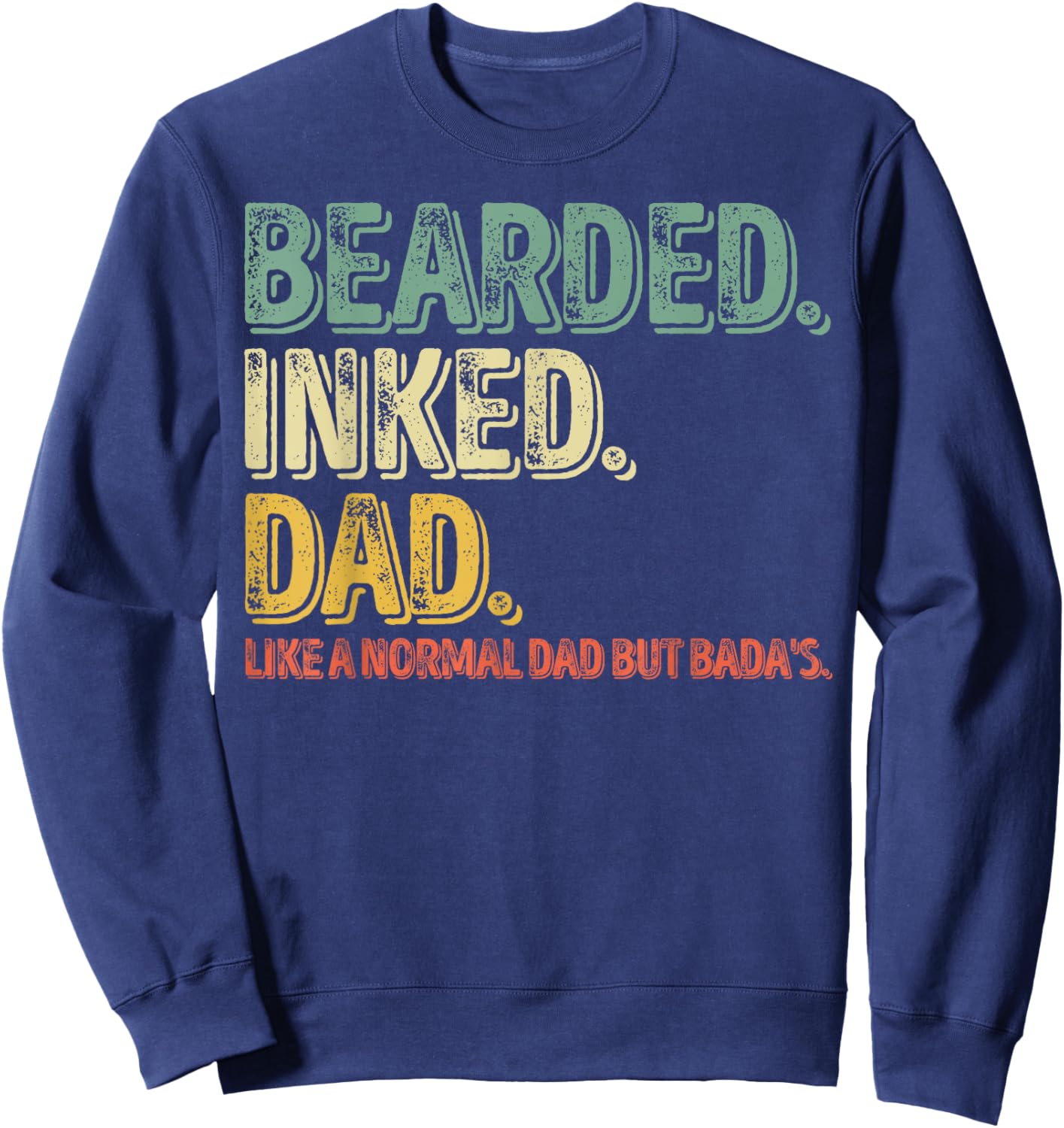 Bearded Inked Dad Like A Normal Dad But Badas Sweatshirt - Sweatshirt | Navy