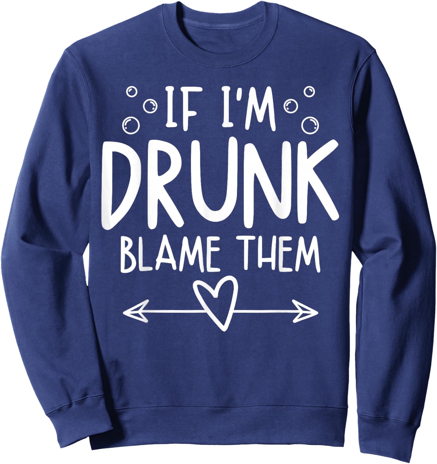 If I'm Drunk Blame Them Funny Matching Friend Family Party Sweatshirt - Sweatshirt | Navy