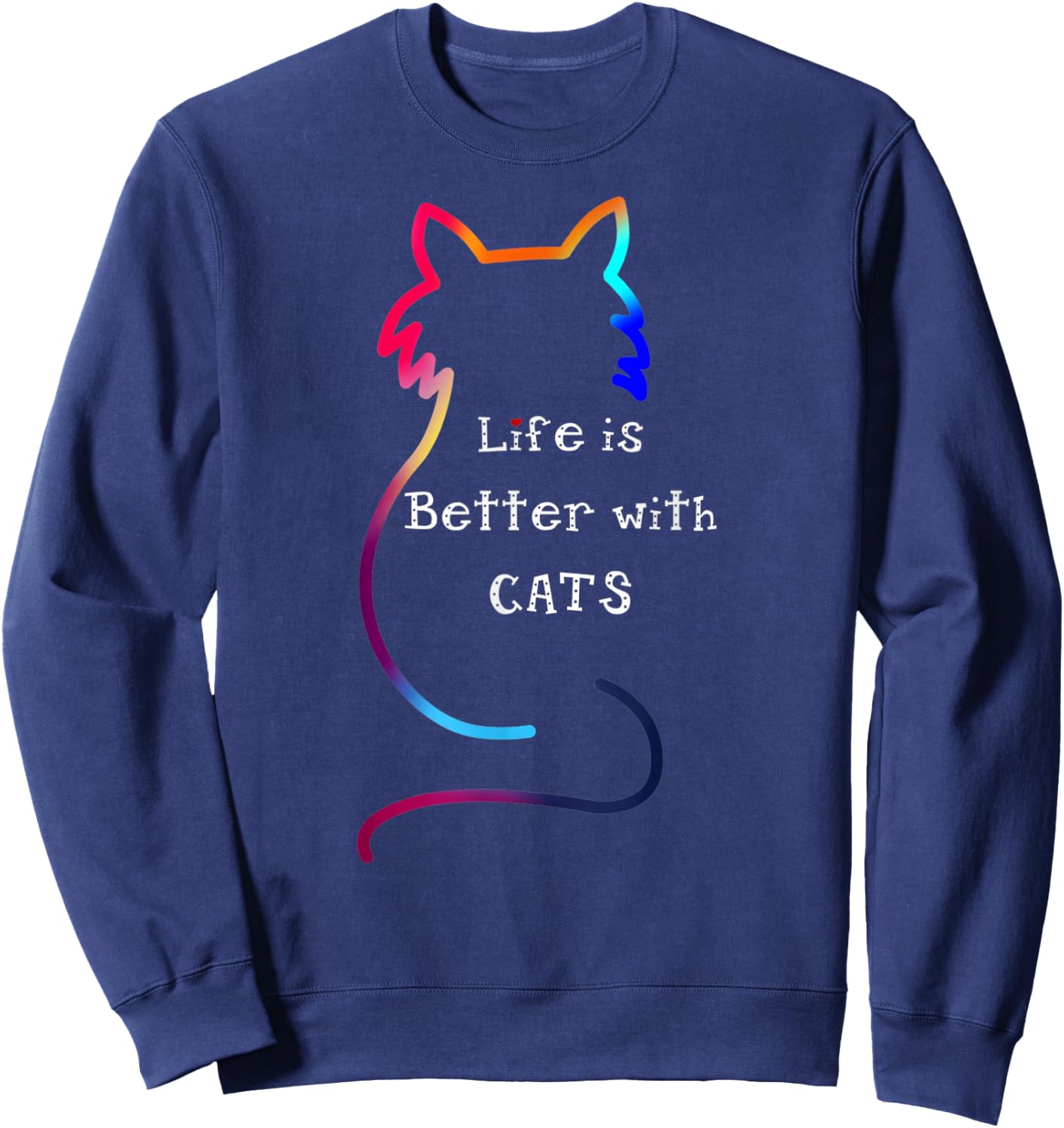 Cat Life is Better with Cats Colorful Sweatshirt - Sweatshirt | Navy