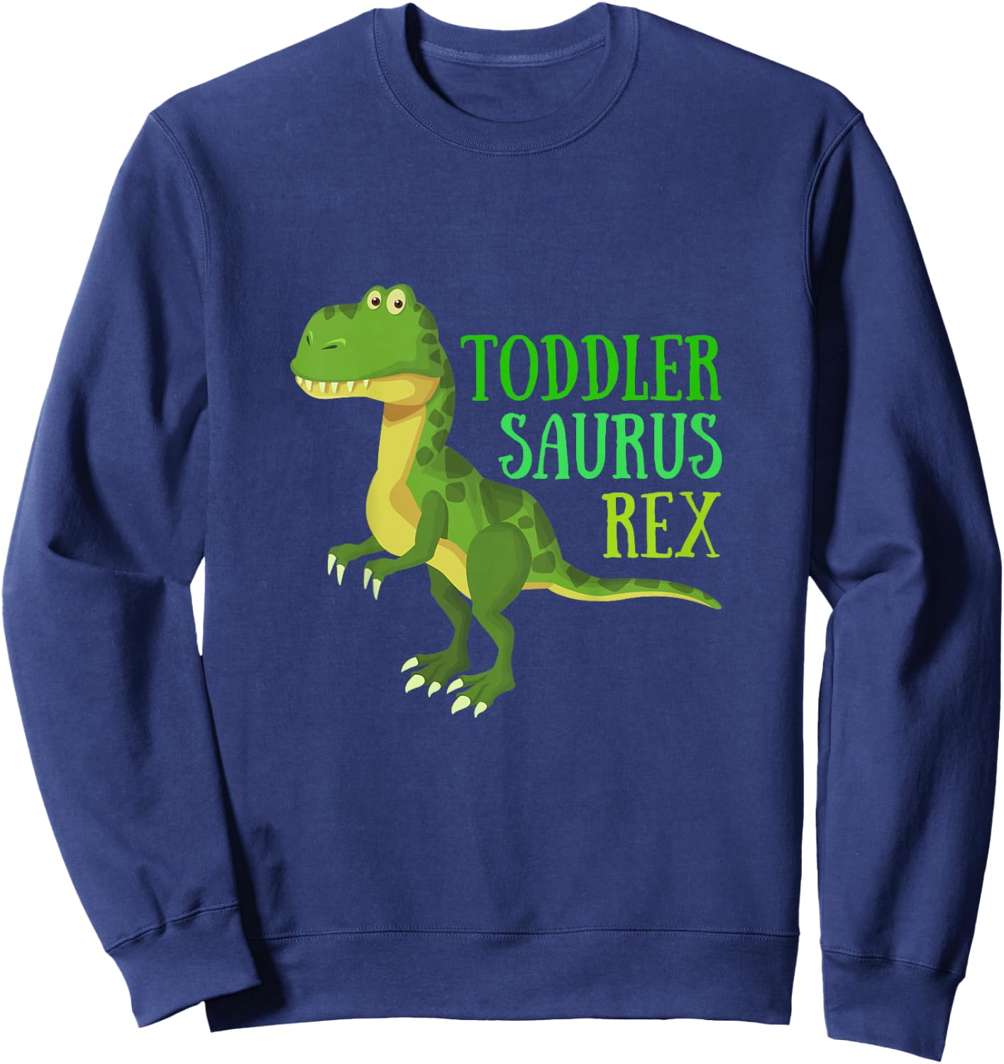 Dinosaur Toddlersaurus Toddler Saurus Rex T-Rex Sweatshirt - Sweatshirt | Navy