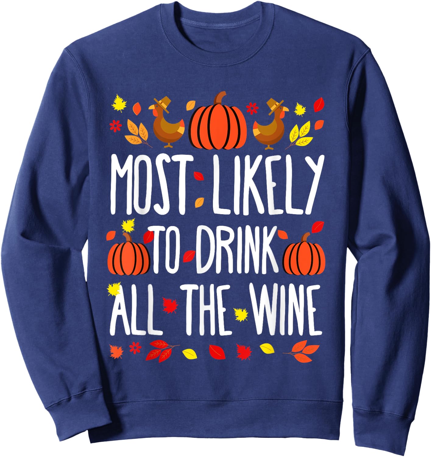 Most Likely To Drink All Wine Family Matching Thanksgiving Sweatshirt - Sweatshirt | Navy