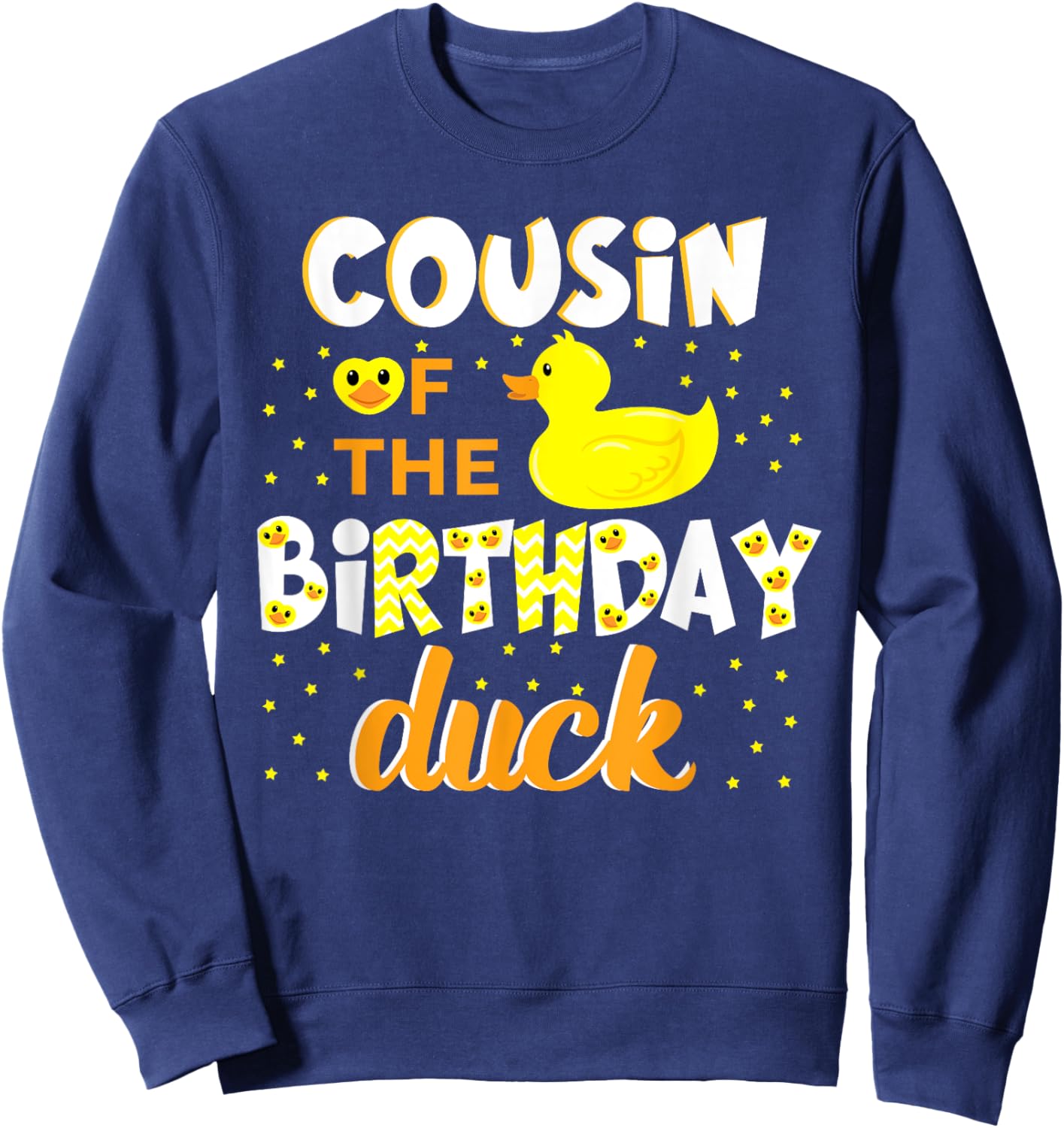 Cousin Of The Birthday Duck Yellow Duck Birthday Fun Sweatshirt - Sweatshirt | Navy