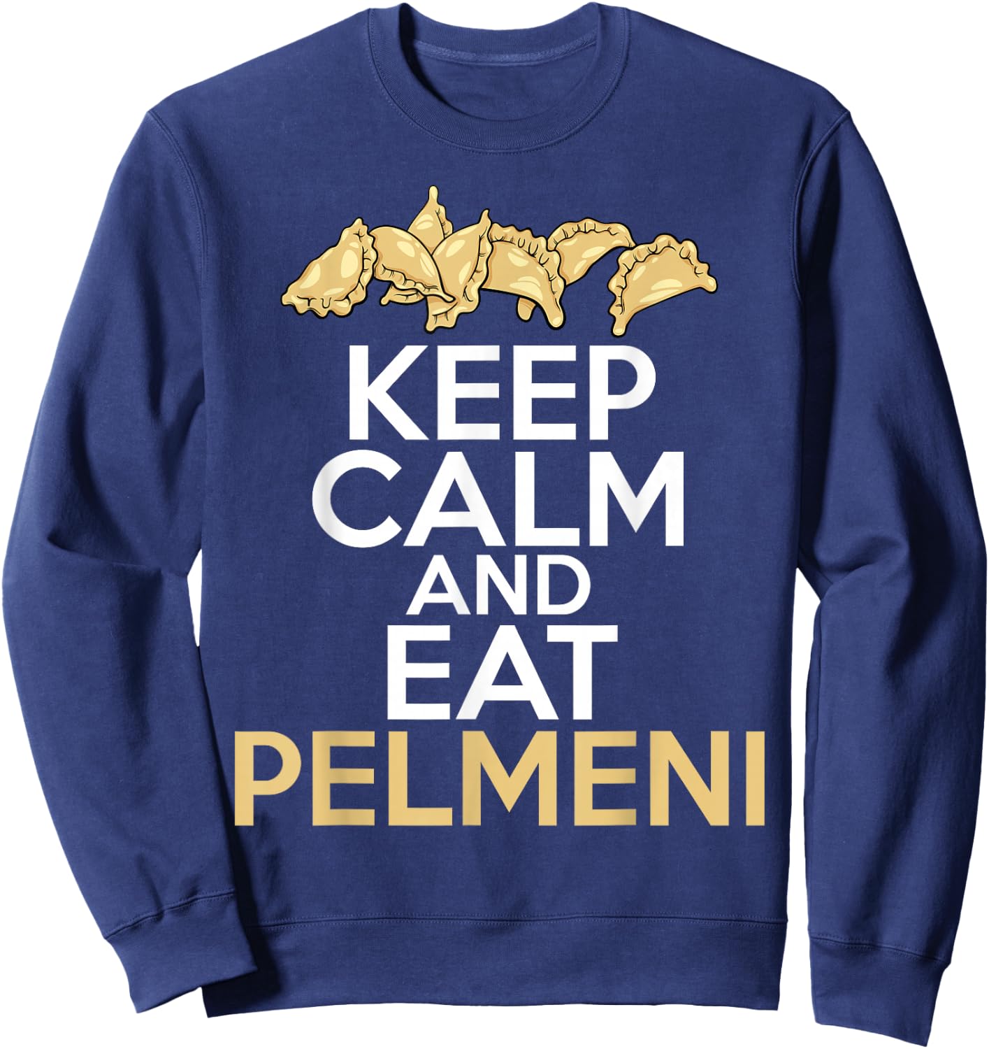 Keep Calm And Eat Pelmeni Shirt Traditional Russian Food Sweatshirt - Sweatshirt | Navy