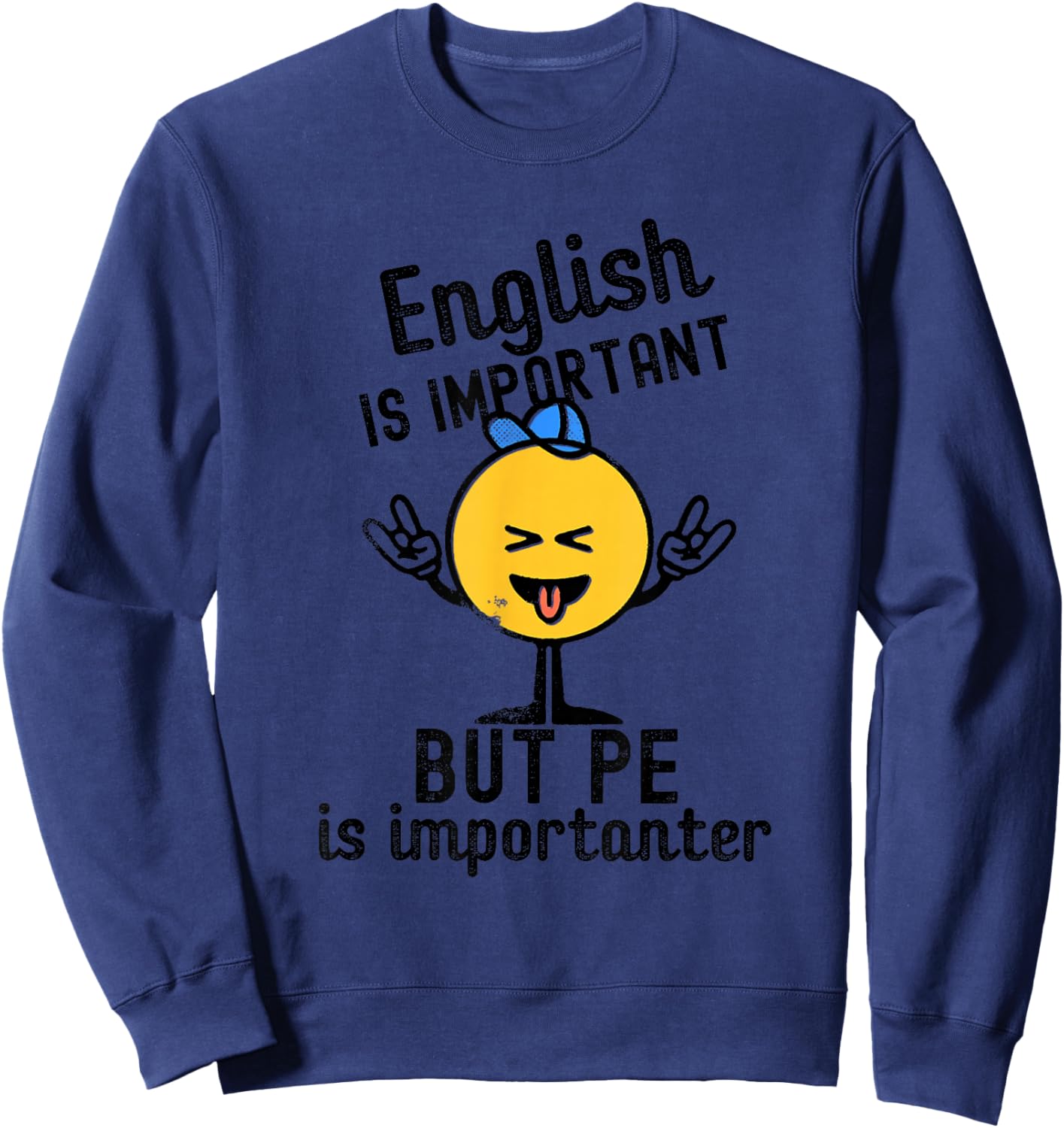 English IS IMPORTANT BUT PE is importanter funny design Sweatshirt - Sweatshirt | Navy