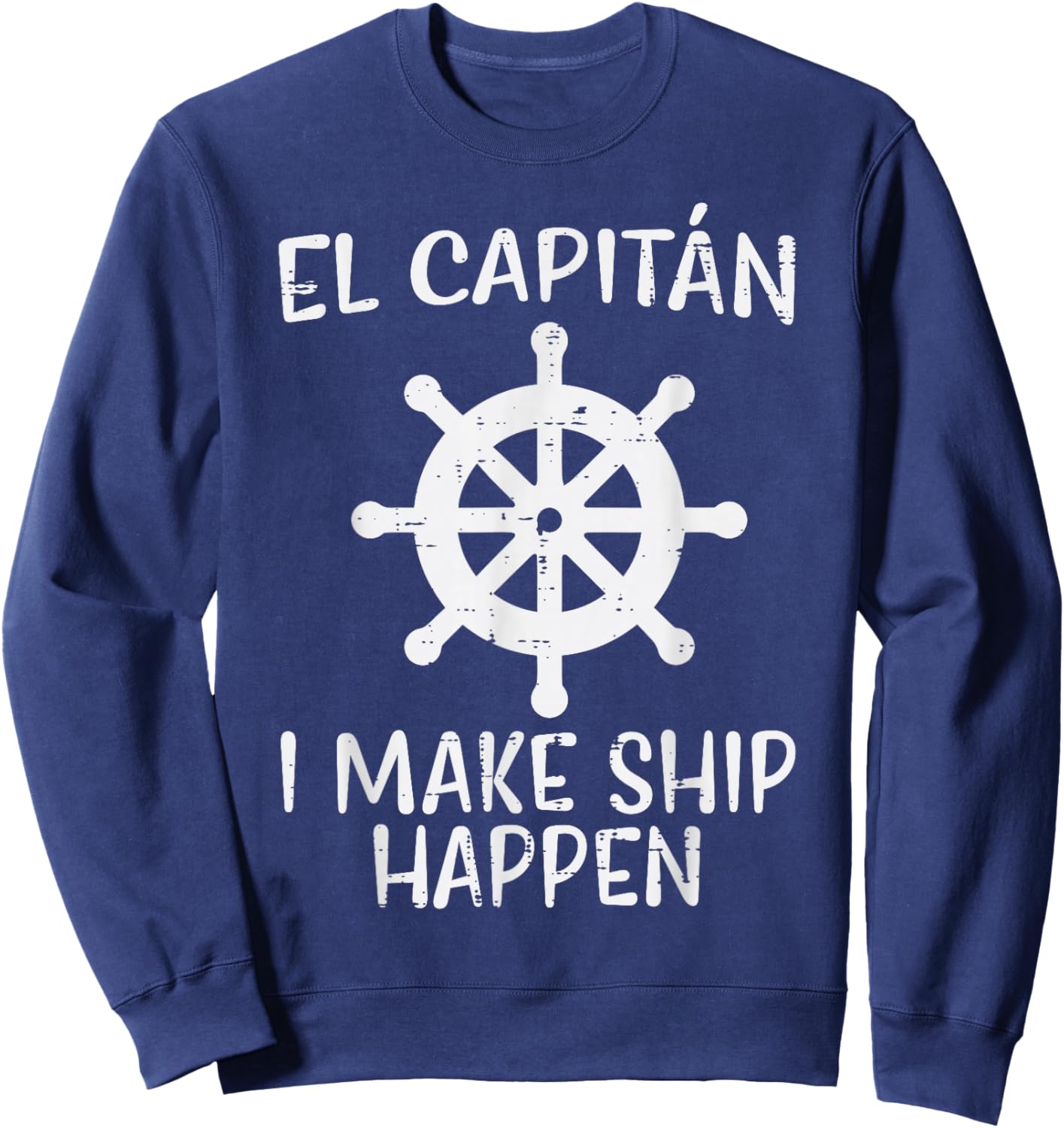 El Capitan Make Ship Happen Funny Boat Boating Captain Men Sweatshirt - Sweatshirt | Navy