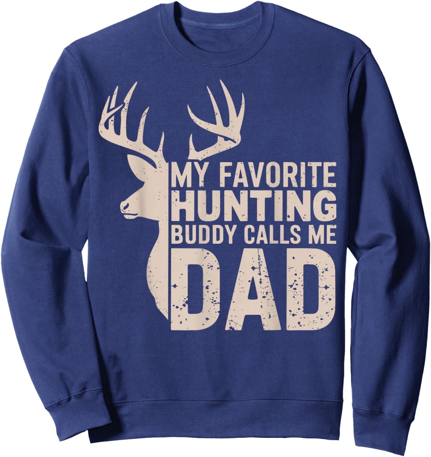 My Favorite Hunting Buddy Calls Me Dad Buck Deer Hunter Sweatshirt - Sweatshirt | Navy