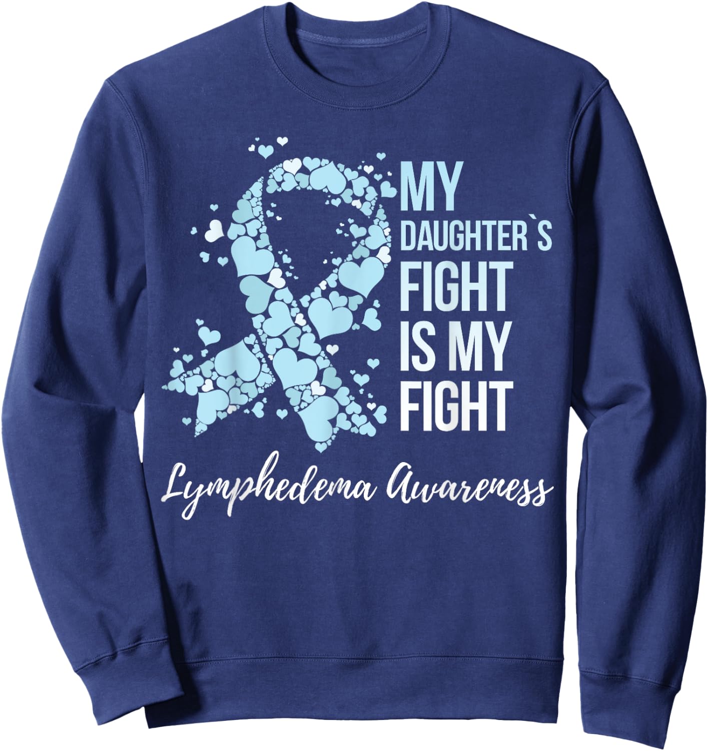 My Daughter’s Fight Is My Fight Lymphedema Awareness Sweatshirt - Sweatshirt | Navy