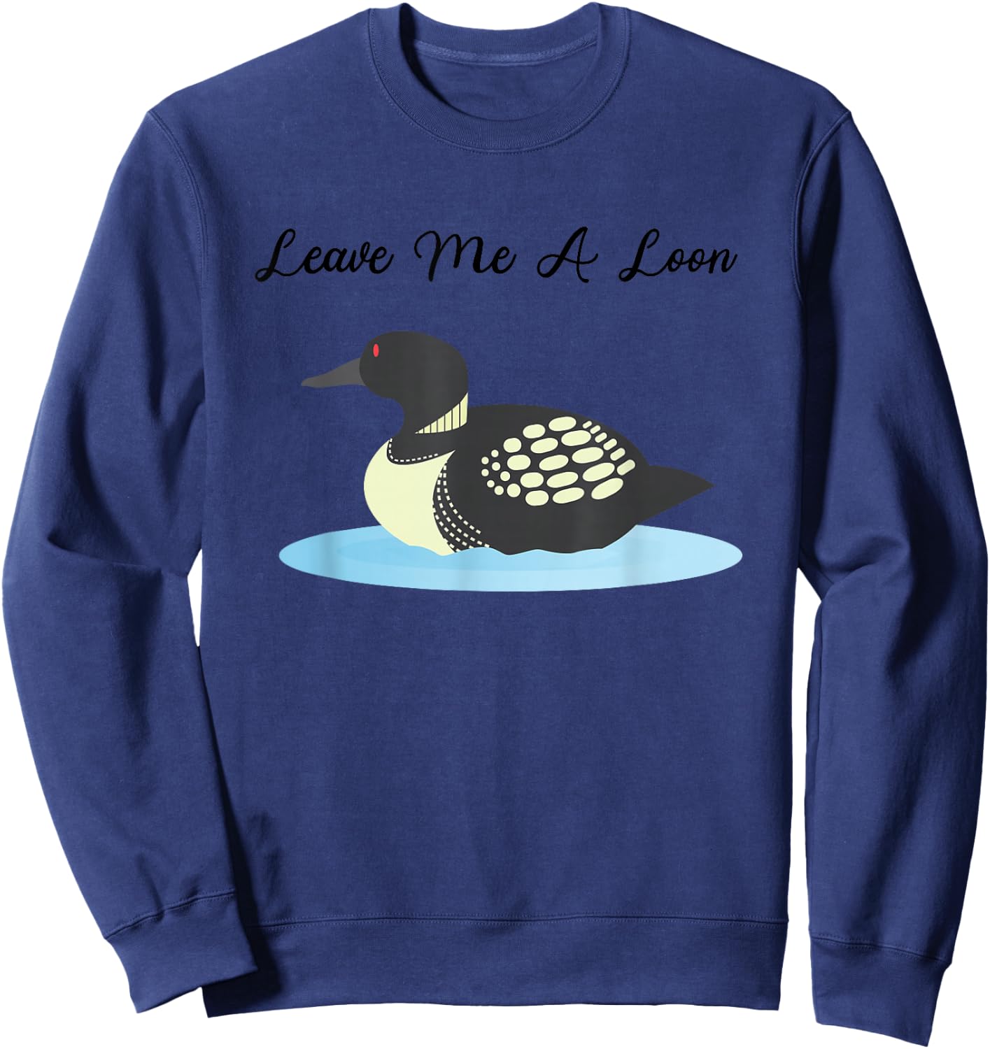 Loon Shirt | Leave me a Loon Sweatshirt - Sweatshirt | Navy