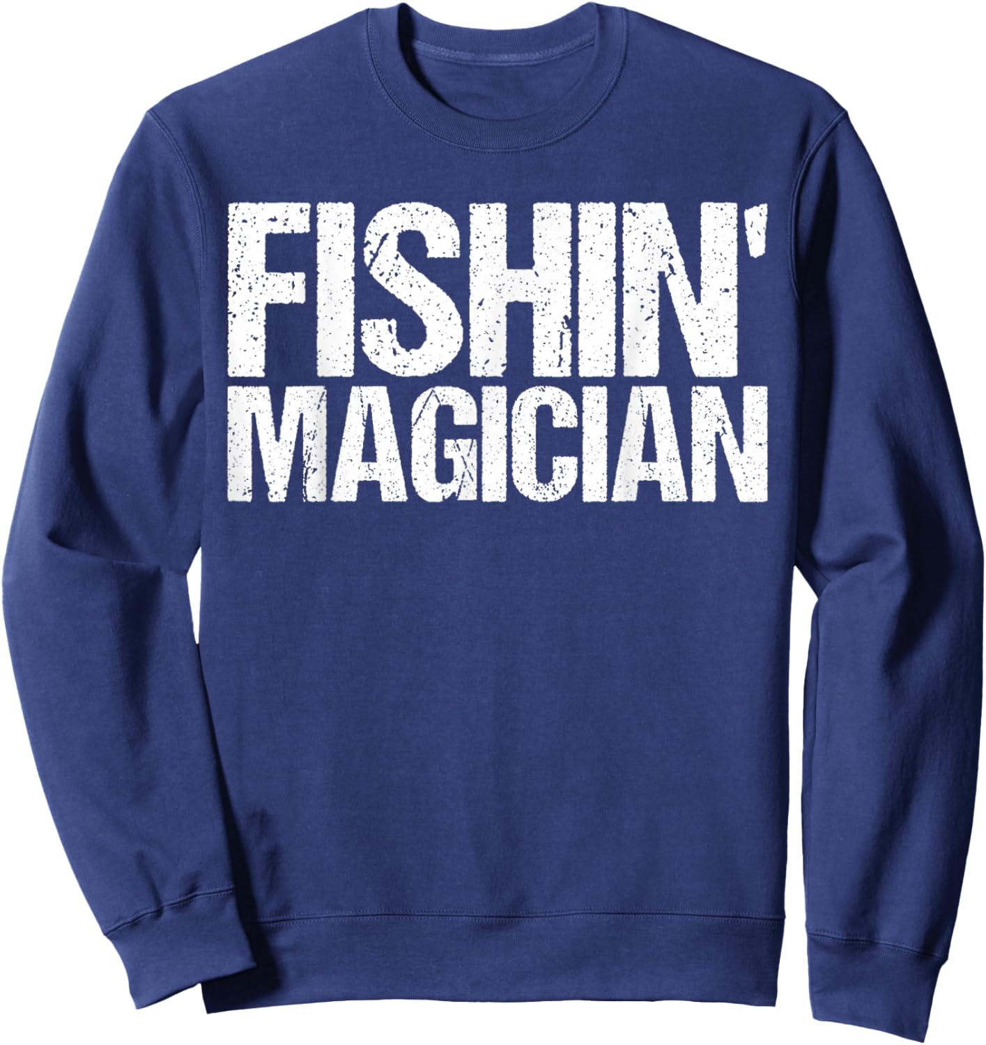 Fishin' Magician Funny Fishing Shirt Sweatshirt - Sweatshirt | Navy