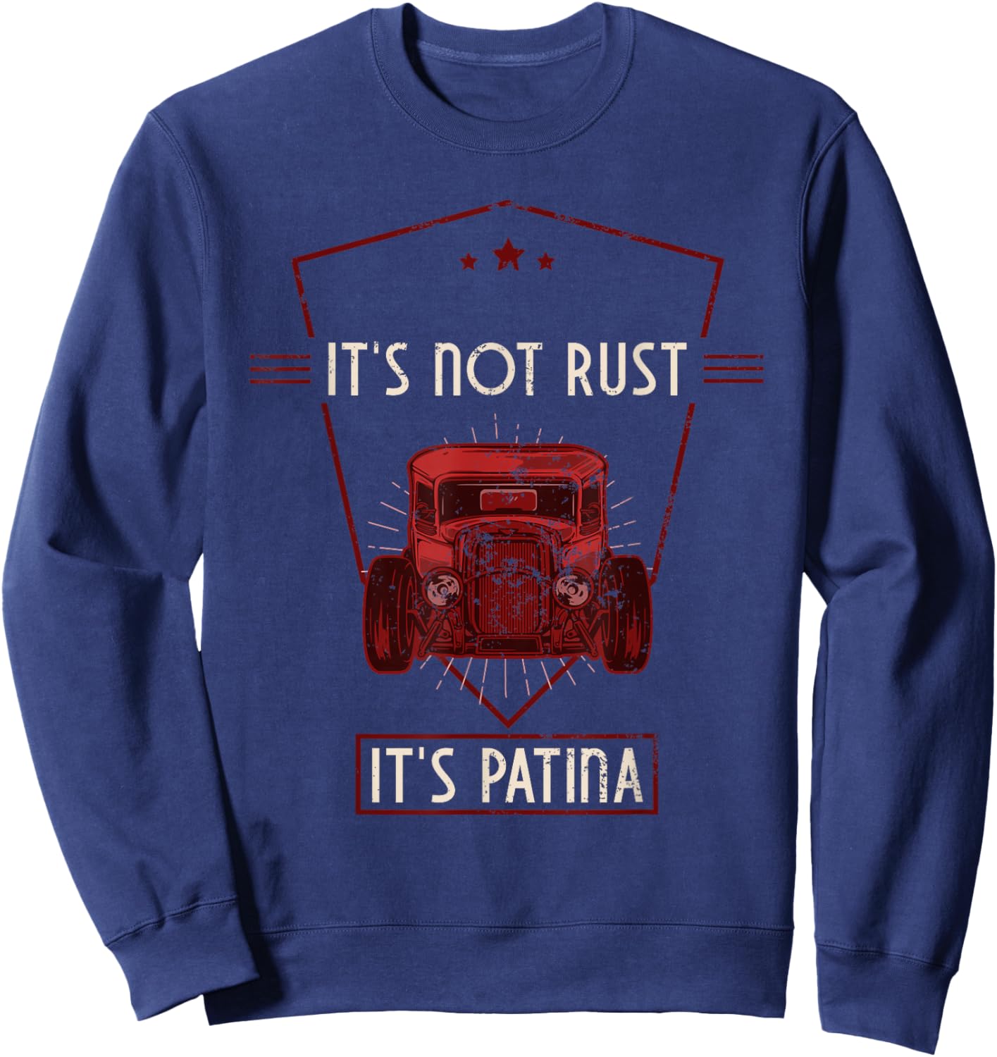 It's Not Rust It's Patina Vintage Hot Rod Rat Rod Garage Sweatshirt - Sweatshirt | Navy