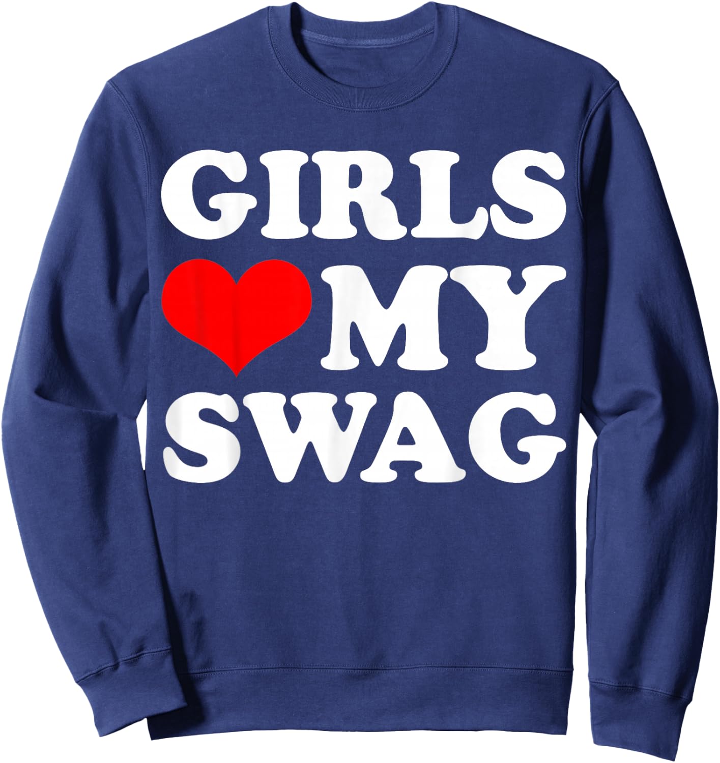 Girls Love My Swag Sweatshirt - Sweatshirt | Navy