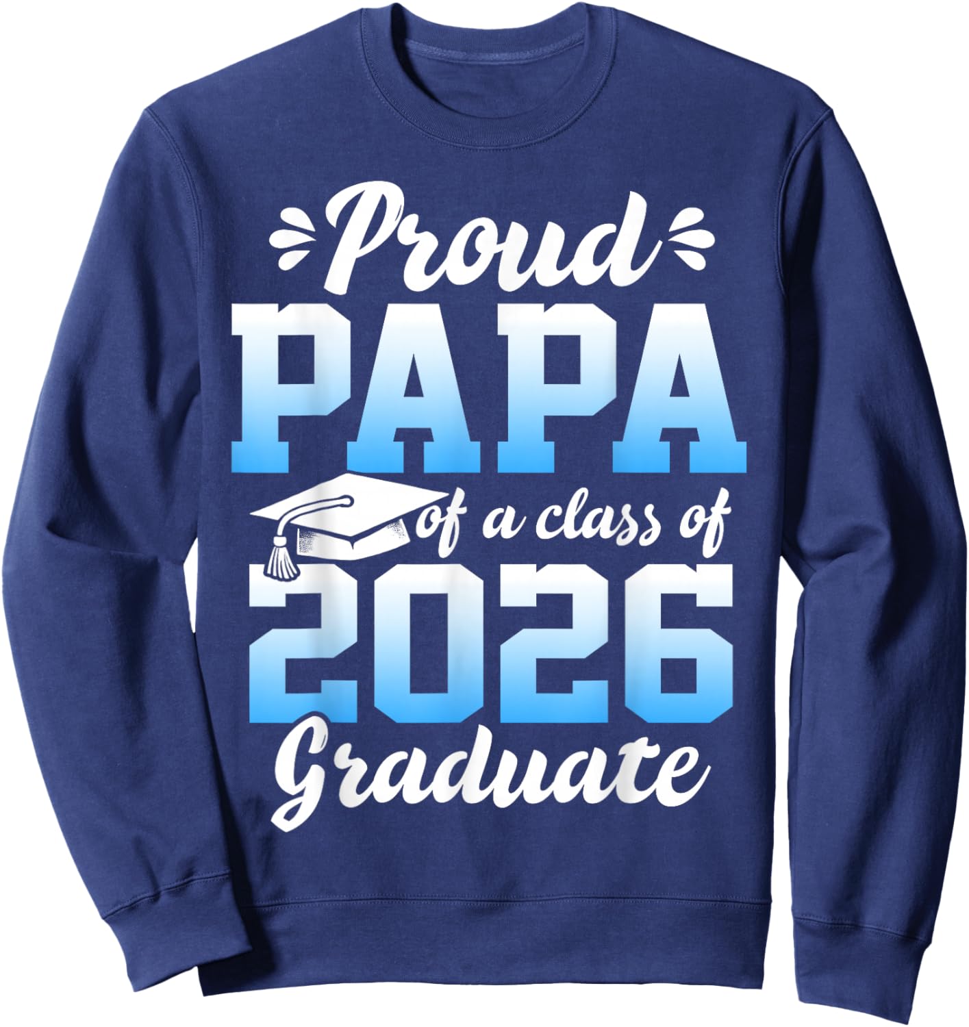 Proud Papa of a Class of 2026 Graduate Senior Graduation Sweatshirt - Sweatshirt | Navy