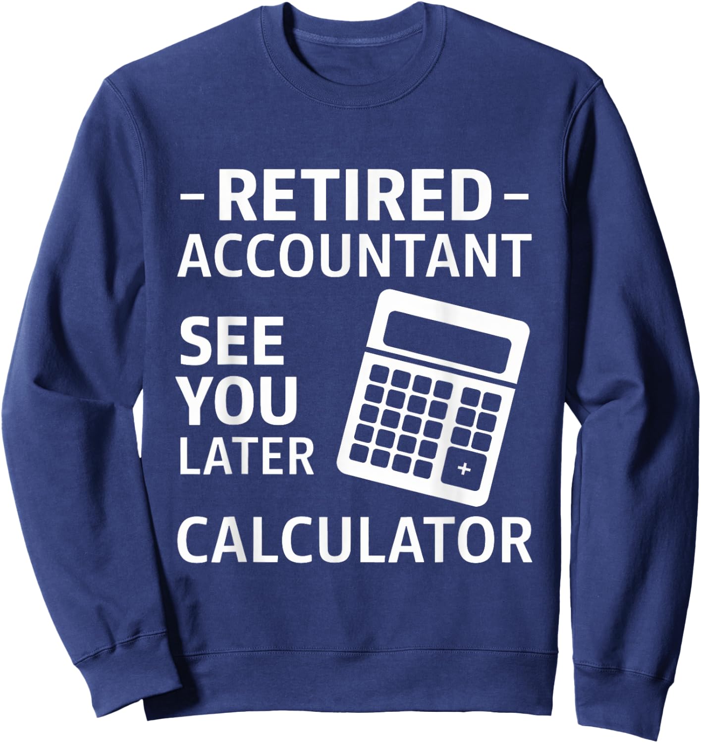 Accountant Retirement Retired CPA Office Worker Men Women Sweatshirt - Sweatshirt | Navy