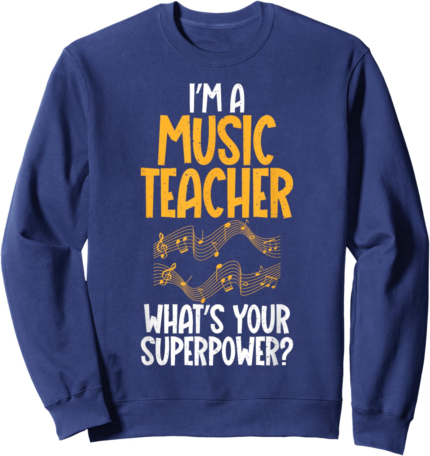 Im a Music Teacher whats your Superpower Music Teacher Sweatshirt - Sweatshirt | Navy
