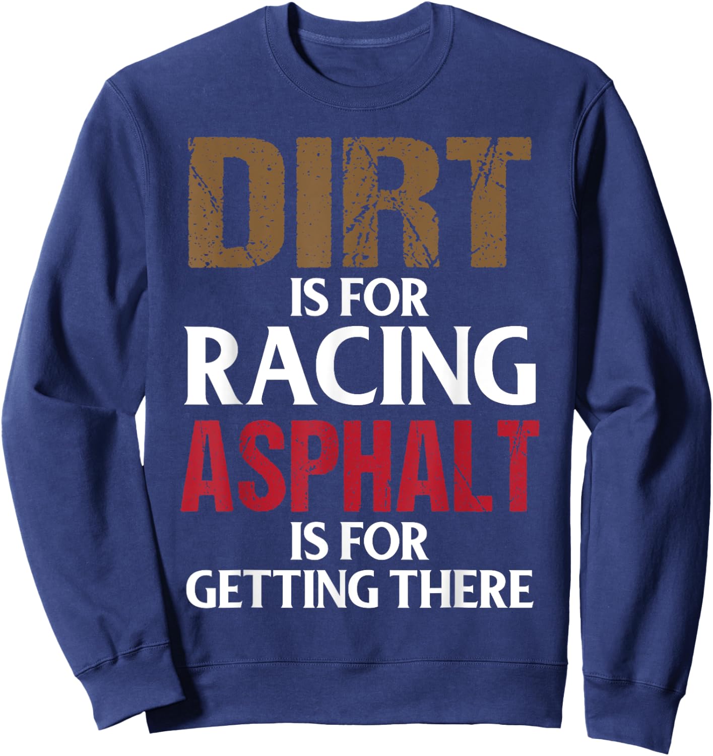 Dirt is for Racing Asphalt is For Getting There Racetrack Sweatshirt - Sweatshirt | Navy