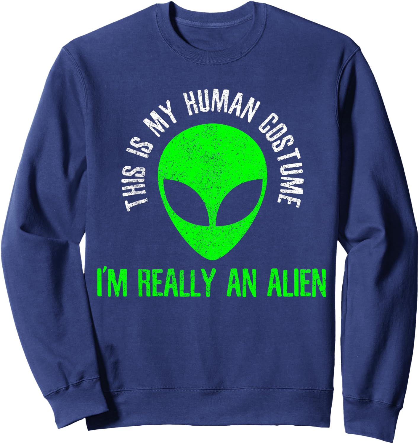 This Is My Human Costume I'm Really An Alien Funny Halloween Sweatshirt - Sweatshirt | Navy