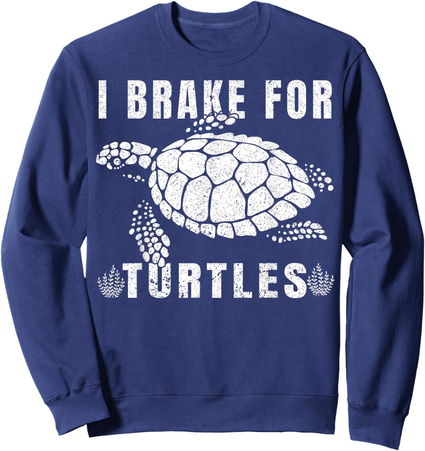 I Brake For Turtles Funny Saying for Turtle Lovers Sweatshirt - Sweatshirt | Navy