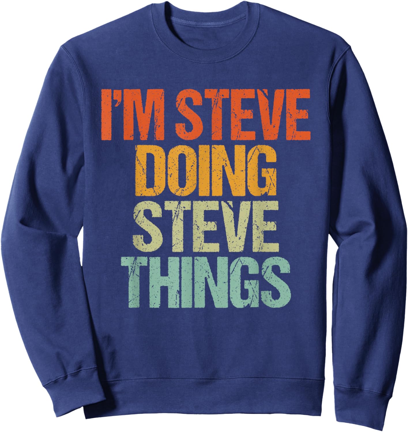 I'm STEVE Doing STEVE Things Shirt Funny Vintage Birthday Sweatshirt - Sweatshirt | Navy