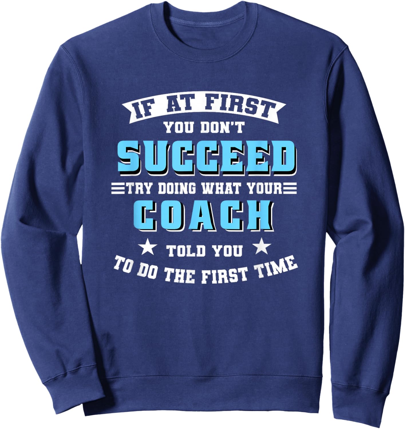 Coach If At First You Don't Succeed Try Doing What Your Sweatshirt - Sweatshirt | Navy