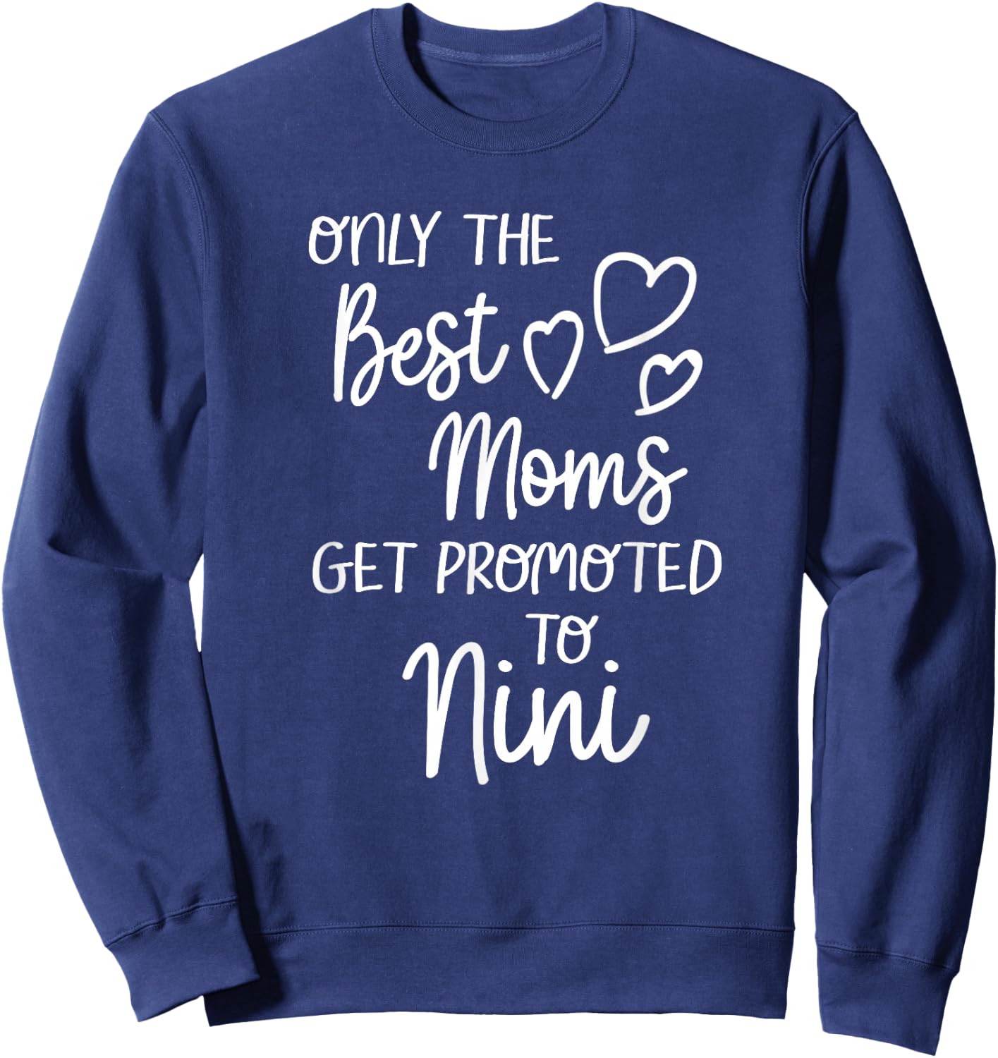 The Best Moms Get Promoted To Nini for Special Grandma Sweatshirt - Sweatshirt | Navy