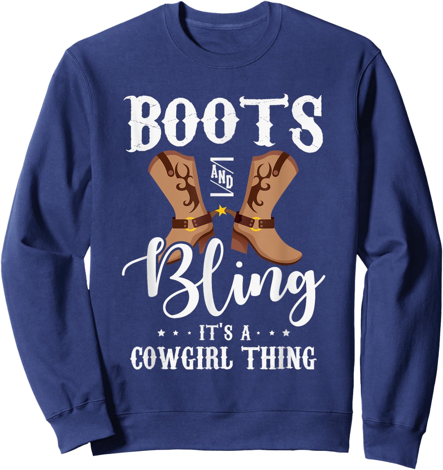 Boots and bling it's a cowgirl thing Gifts for a Cowgirl Fan Sweatshirt - Sweatshirt | Navy