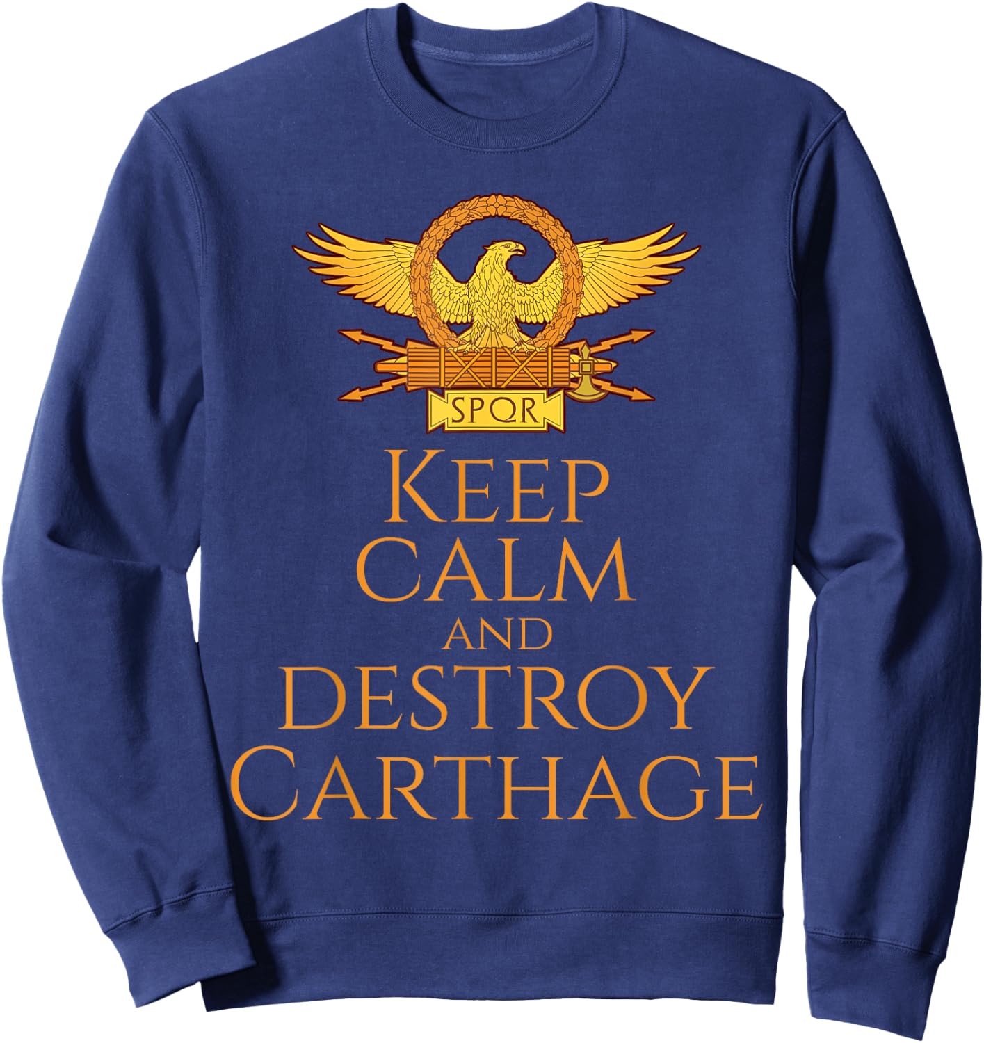 History Of Ancient Rome - Keep Calm And Destroy Carthage Sweatshirt - Sweatshirt | Navy