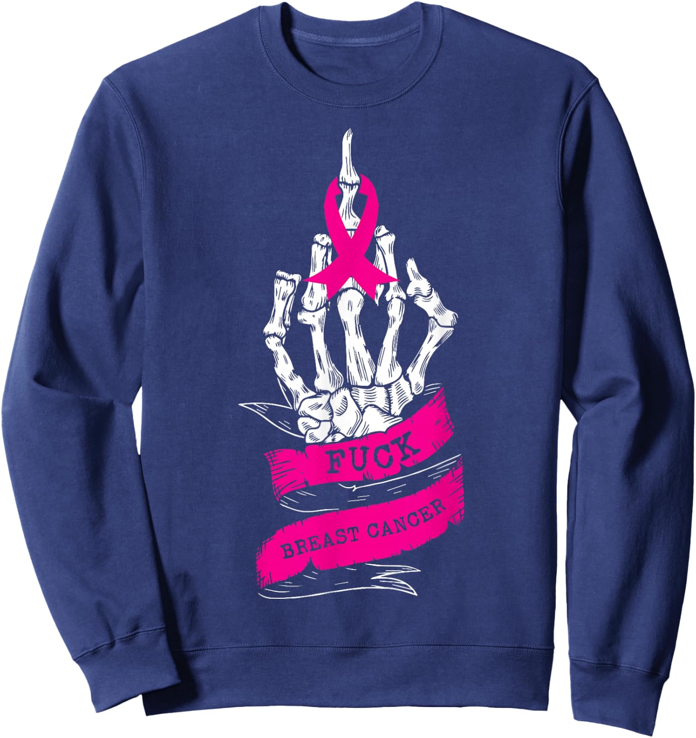 Skeleton Hand Fuck Pink Funny Breast Cancer Awareness Gifts Sweatshirt - Sweatshirt | Navy
