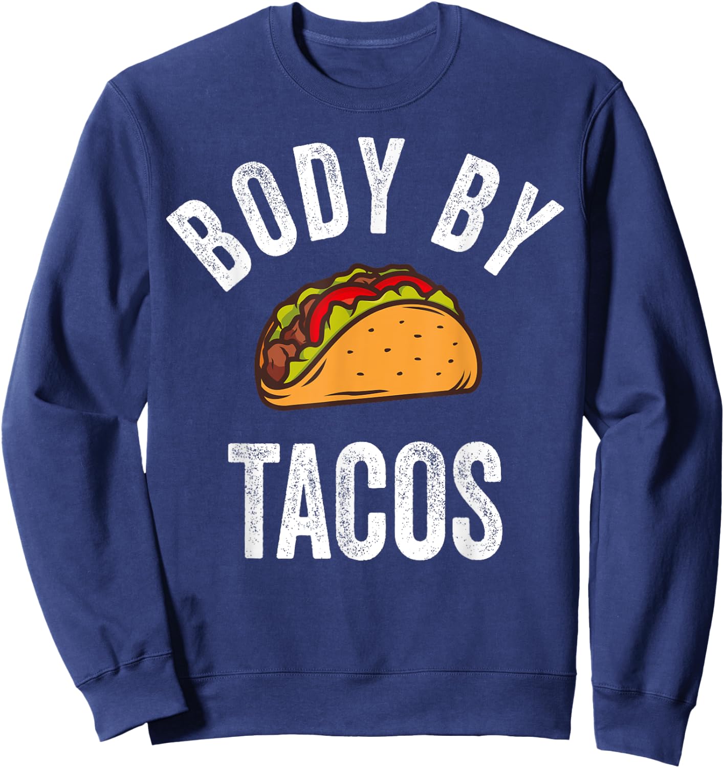 Body By Tacos Shirt Funny Cinco De Mayo Mexican Party Sweatshirt - Sweatshirt | Navy